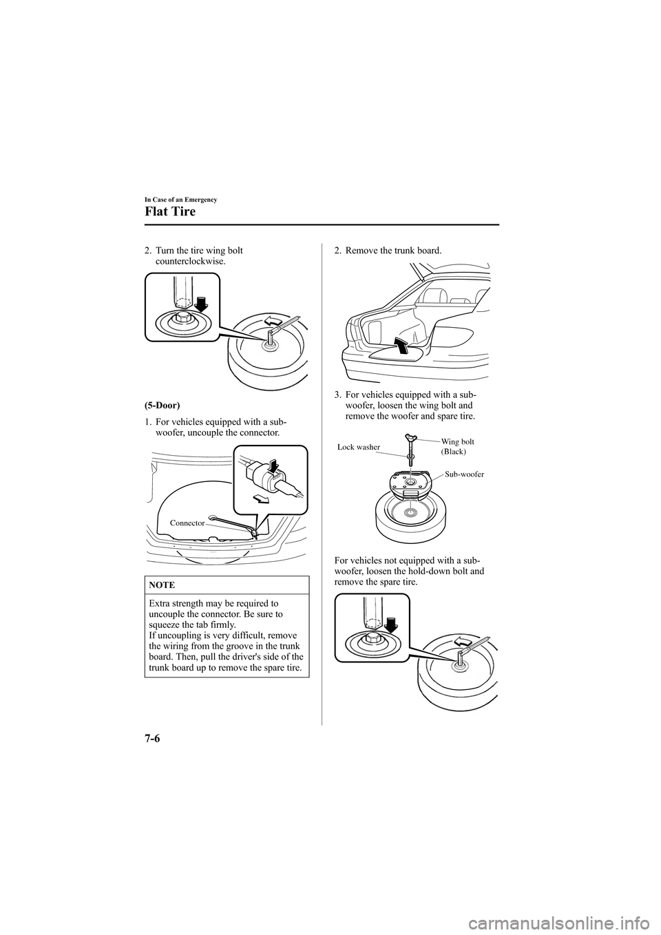 MAZDA MODEL 6 2005  Owners Manual (in English) Black plate (234,1)
2. Turn the tire wing bolt
counterclockwise.
(5-Door)
1. For vehicles equipped with a sub-
woofer, uncouple the connector.
Connector
NOTE
Extra strength may be required to
uncouple