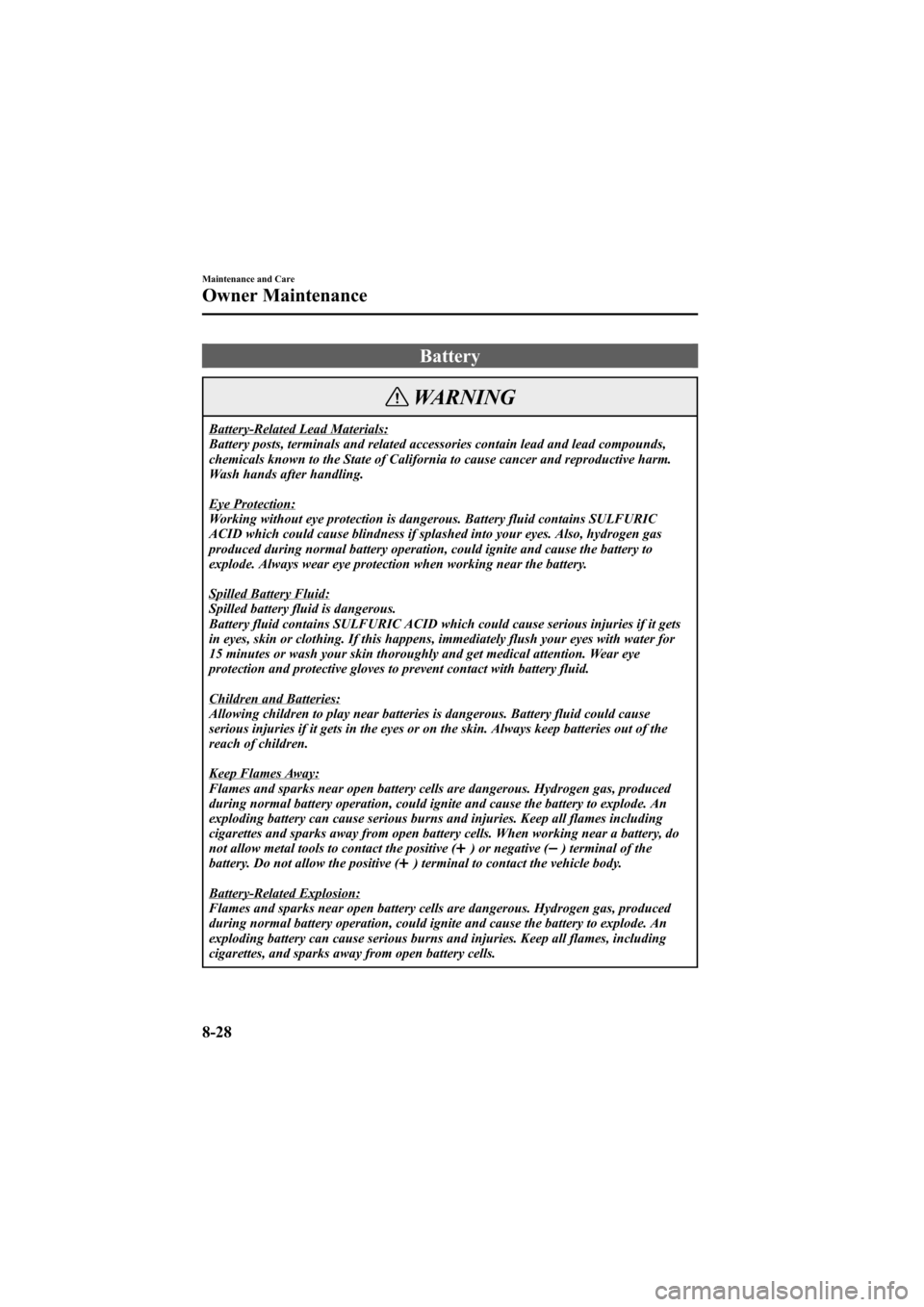 MAZDA MODEL 6 2005   (in English) Owners Guide Black plate (278,1)
Battery
WARNING
Battery-Related Lead Materials:
Battery posts, terminals and related accessories contain lead and lead compounds,
chemicals known to the State of California to caus