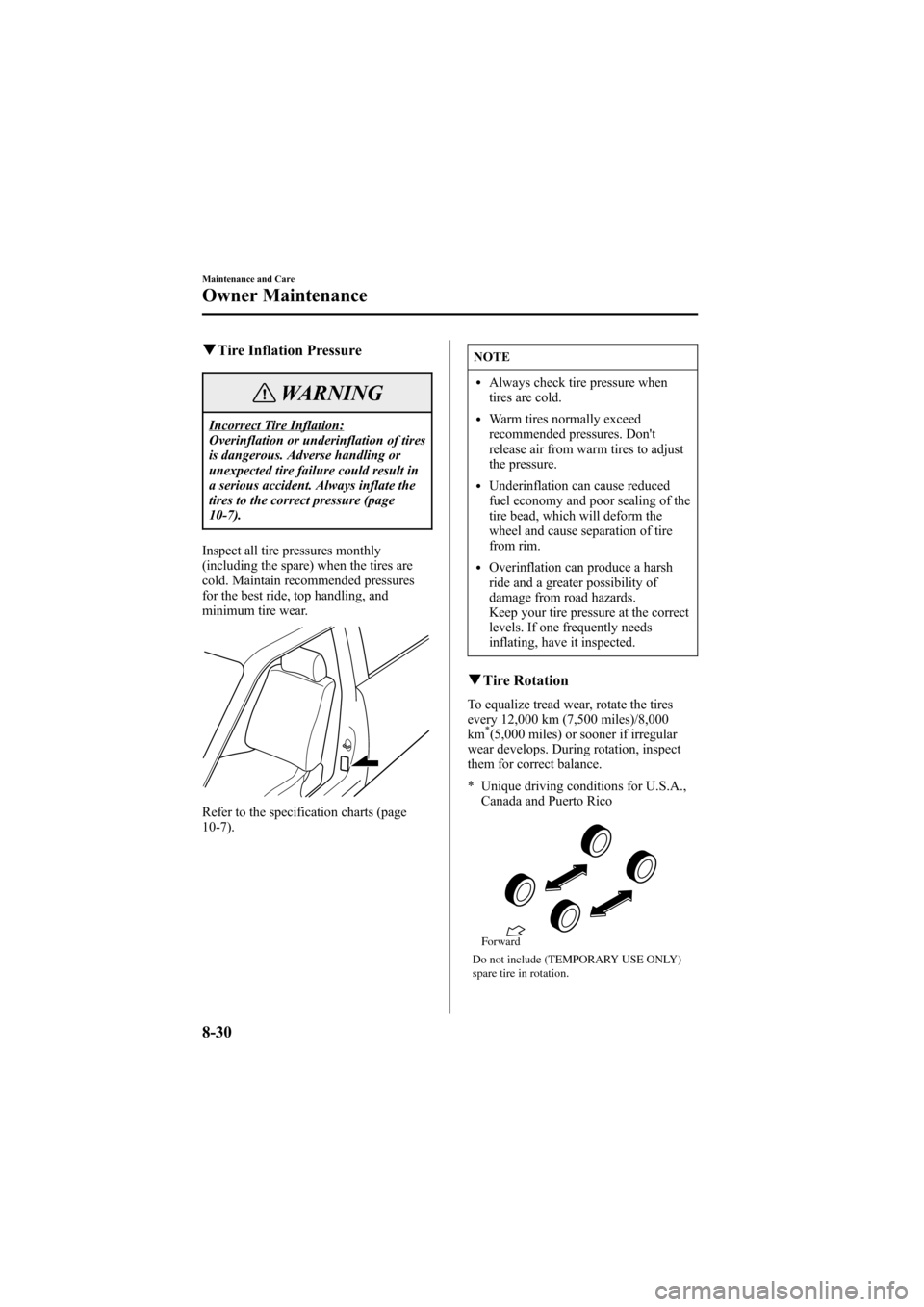 MAZDA MODEL 6 2005   (in English) Owners Guide Black plate (280,1)
qTire Inflation Pressure
WARNING
Incorrect Tire Inflation:
Overinflation or underinflation of tires
is dangerous. Adverse handling or
unexpected tire failure could result in
a seri