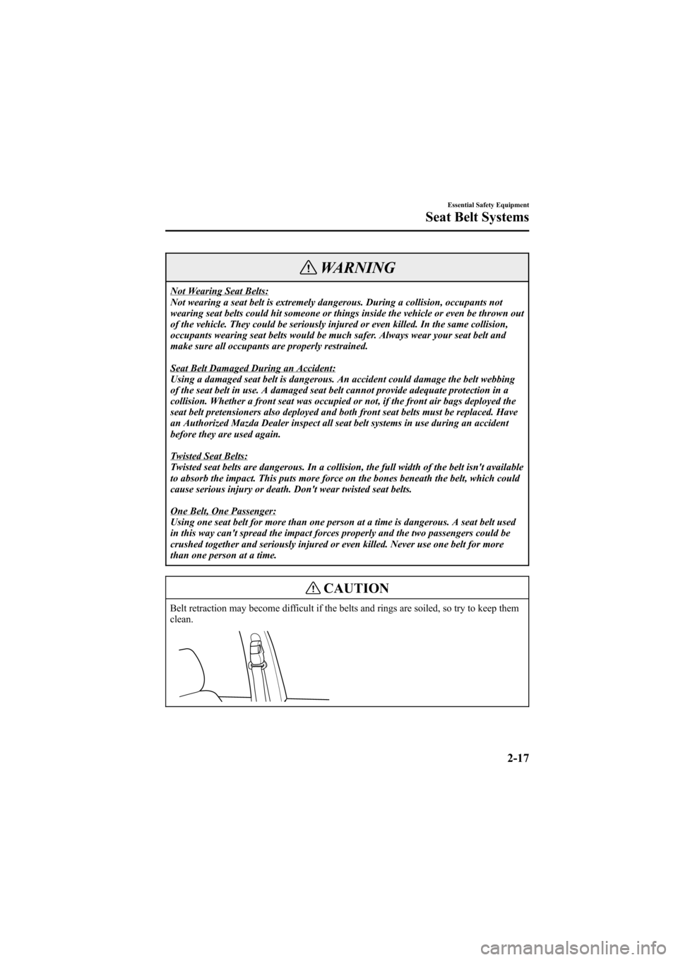 MAZDA MODEL 6 2005  Owners Manual (in English) Black plate (31,1)
WARNING
Not Wearing Seat Belts:
Not wearing a seat belt is extremely dangerous. During a collision, occupants not
wearing seat belts could hit someone or things inside the vehicle o