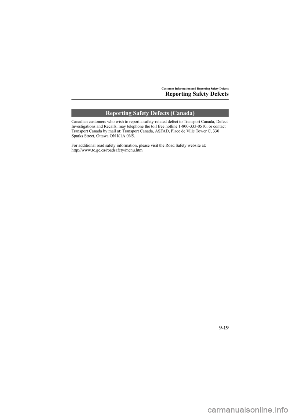 MAZDA MODEL 6 2005  Owners Manual (in English) Black plate (323,1)
Reporting Safety Defects (Canada)
Canadian customers who wish to report a safety-related defect to Transport Canada, Defect
Investigations and Recalls, may telephone the toll free 