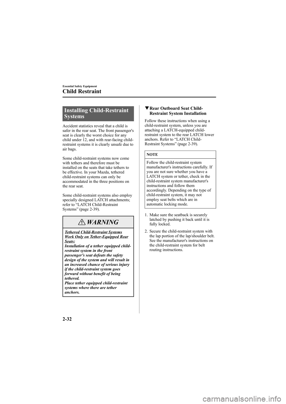 MAZDA MODEL 6 2005   (in English) Owners Manual Black plate (46,1)
Installing Child-Restraint
Systems
Accident statistics reveal that a child is
safer in the rear seat. The front passengers
seat is clearly the worst choice for any
child under 12, 