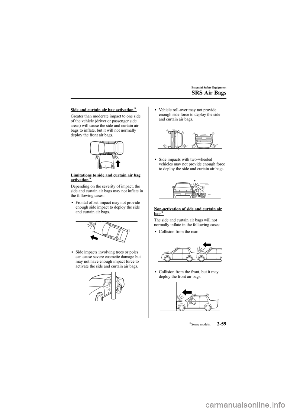 MAZDA MODEL 6 2005   (in English) Manual PDF Black plate (73,1)
Side and curtain air bag activationí
Greater than moderate impact to one side
of the vehicle (driver or passenger side
areas) will cause the side and curtain air
bags to inflate, b