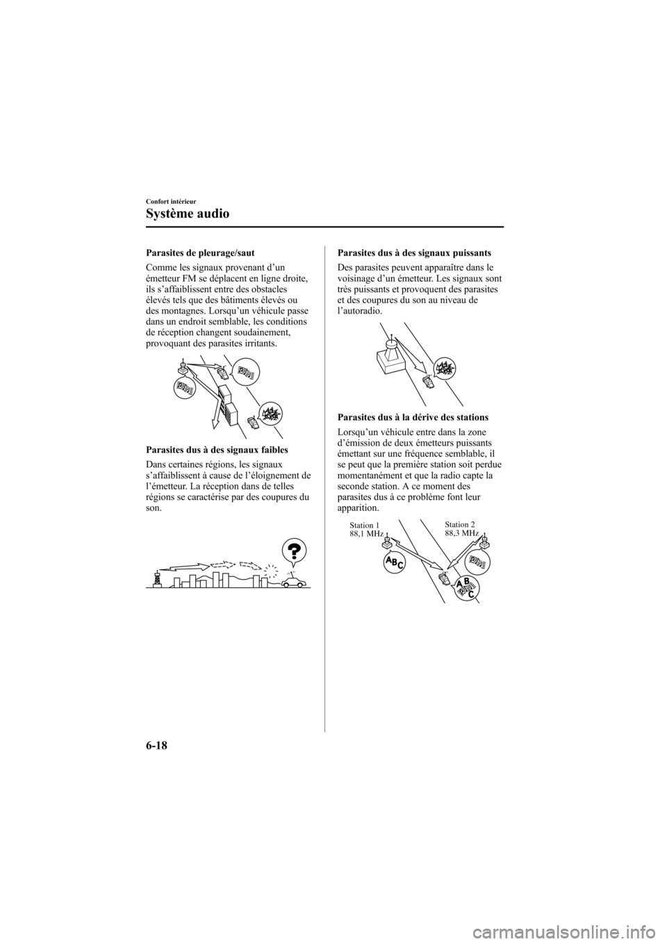 MAZDA MODEL 6 2005  Manuel du propriétaire (in French) Black plate (210,1)
Parasites de pleurage/saut
Comme les signaux provenant d’un
émetteur FM se déplacent en ligne droite,
ils s ’affaiblissent entre des obstacles
élevés tels que des bâtiment