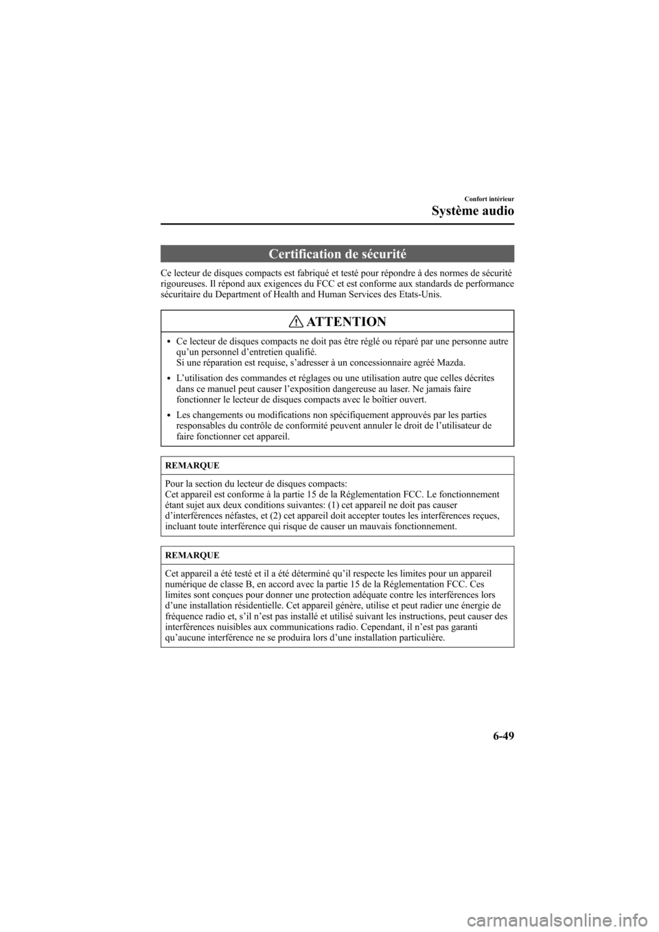 MAZDA MODEL 6 2005  Manuel du propriétaire (in French) Black plate (241,1)
Certification de sécurité
Ce lecteur de disques compacts est fabriqué et testé pour répondre à des normes de sécurité
rigoureuses. Il répond aux exigences du FCC et est co