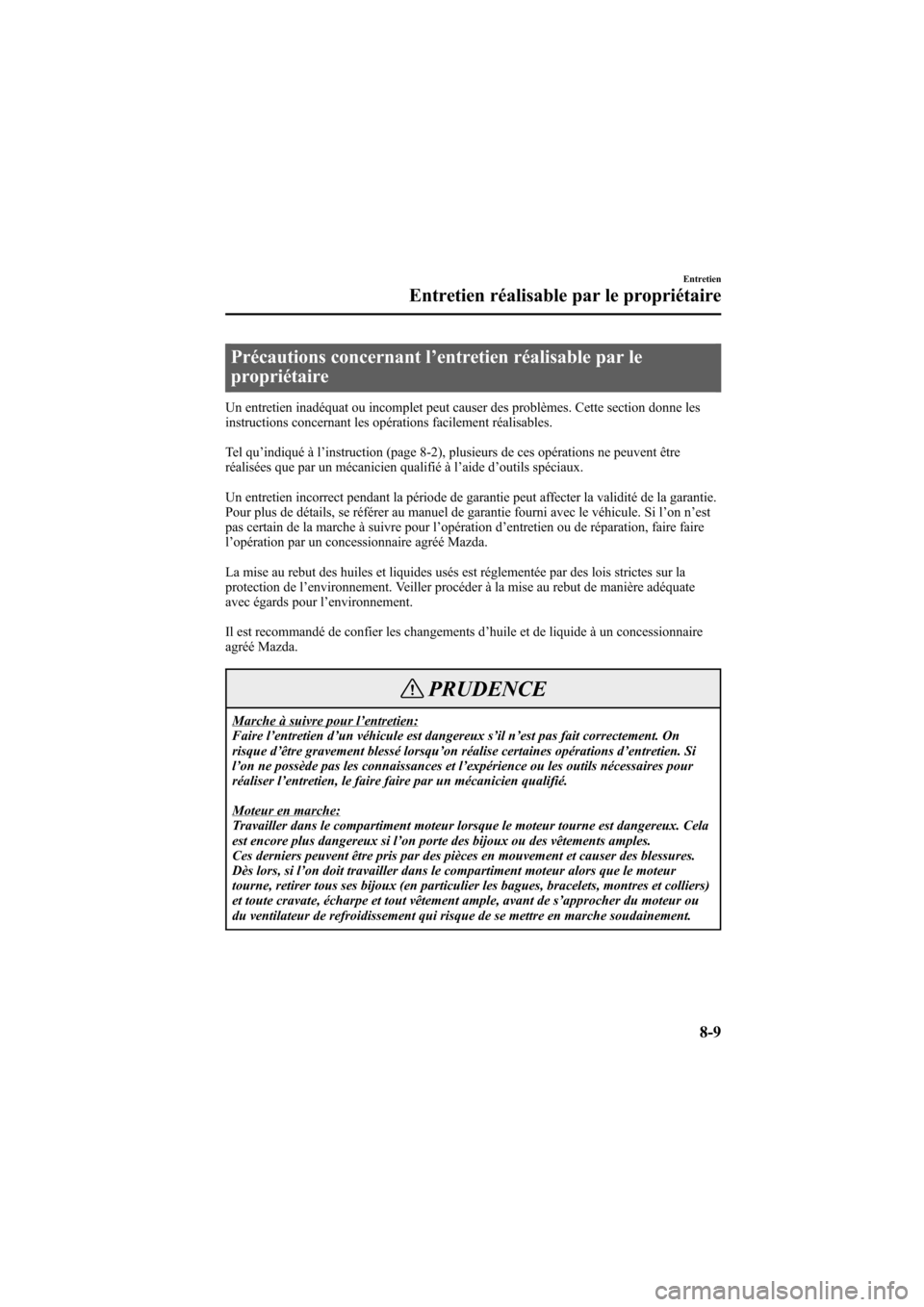 MAZDA MODEL 6 2005  Manuel du propriétaire (in French) Black plate (289,1)
Précautions concernant l’entretien réalisable par le
propriétaire
Un entretien inadéquat ou incomplet peut causer des problèmes. Cette section donne les
instructions concern