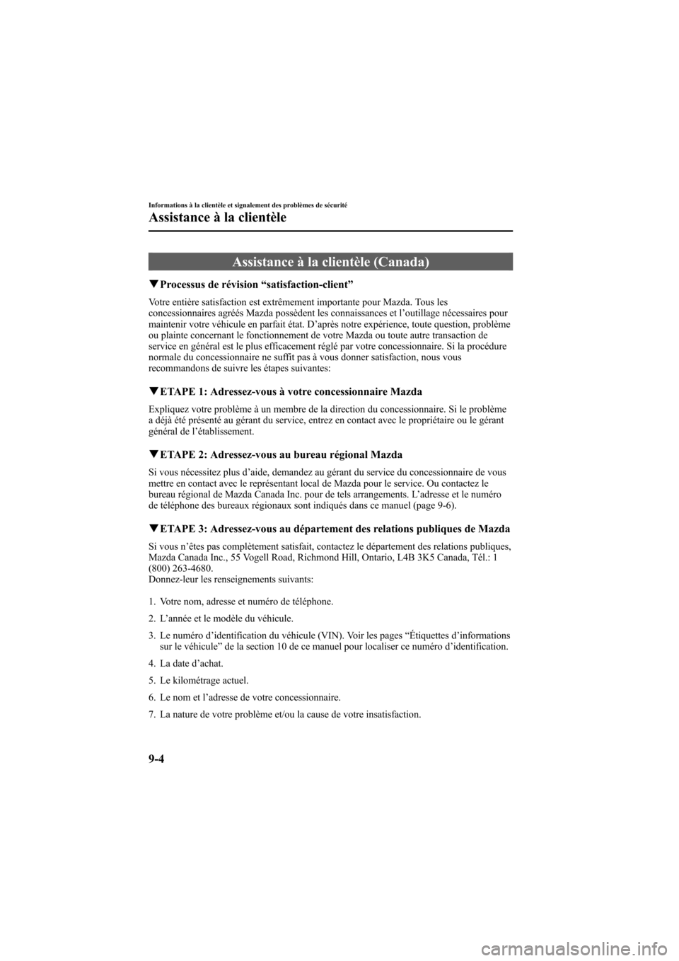MAZDA MODEL 6 2005  Manuel du propriétaire (in French) Black plate (344,1)
Assistance à la clientèle (Canada)
qProcessus de révision “satisfaction-client ”
Votre entière satisfaction est extrêmement importante pour Mazda. Tous les
concessionnaire