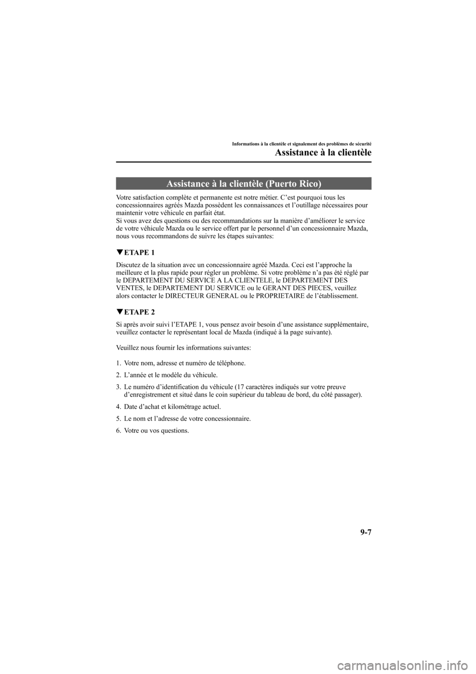 MAZDA MODEL 6 2005  Manuel du propriétaire (in French) Black plate (347,1)
Assistance à la clientèle (Puerto Rico)
Votre satisfaction complète et permanente est notre métier. C’est pourquoi tous les
concessionnaires agréés Mazda possèdent les con