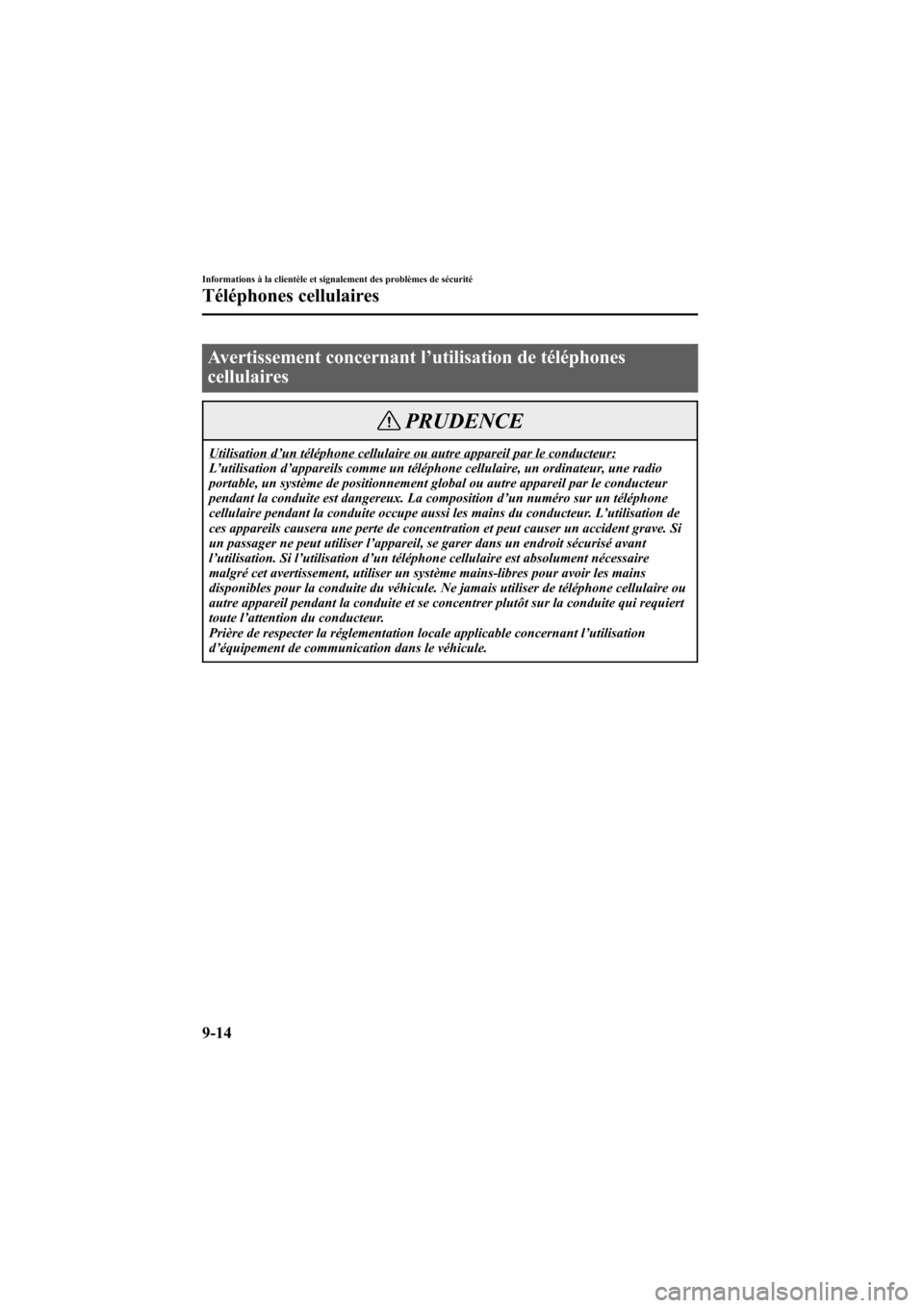 MAZDA MODEL 6 2005  Manuel du propriétaire (in French) Black plate (354,1)
Avertissement concernant l’utilisation de téléphones
cellulaires
PRUDENCE
Utilisation d ’un téléphone cellulaire ou autre appareil par le conducteur:
L ’utilisation d ’