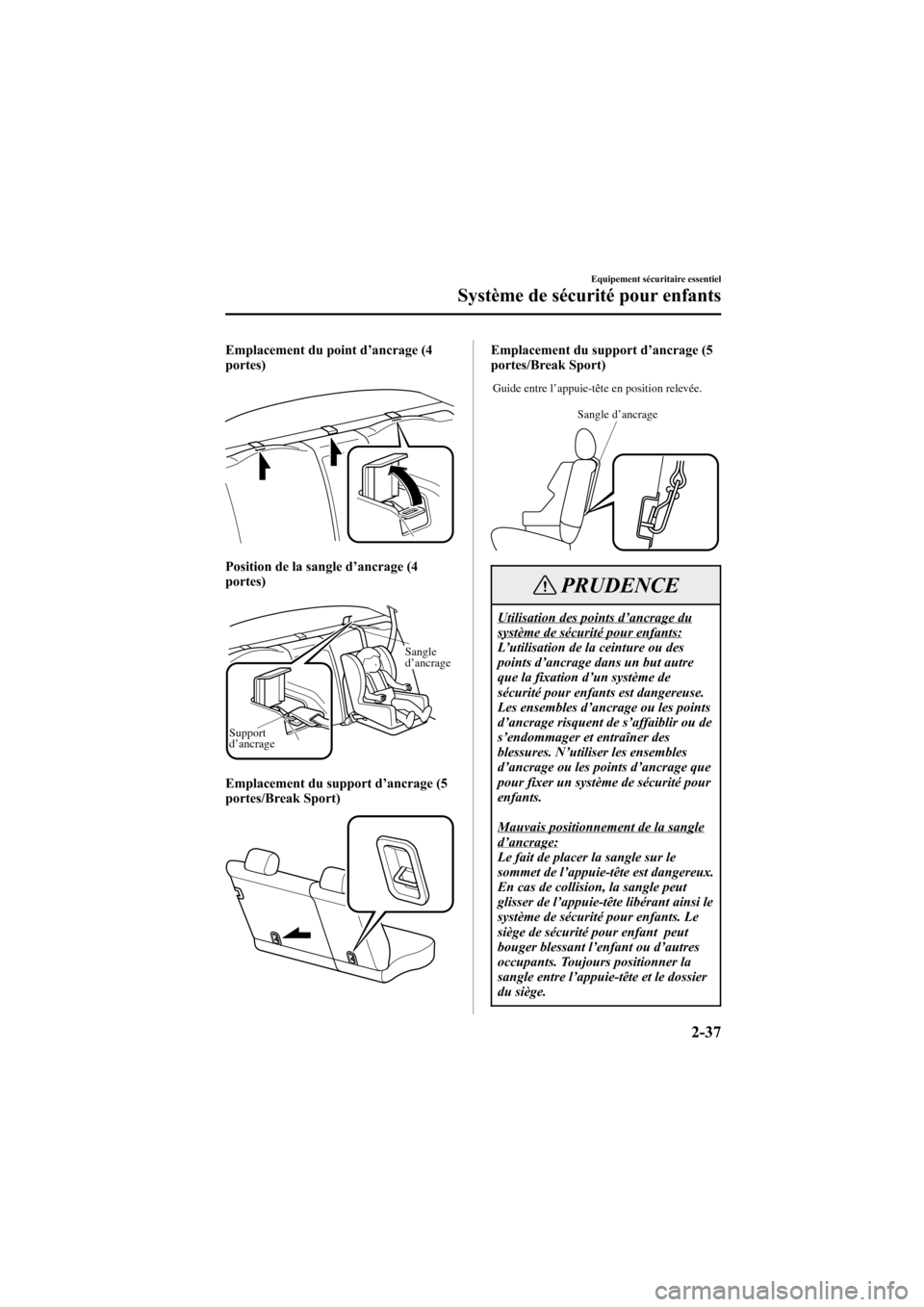 MAZDA MODEL 6 2005  Manuel du propriétaire (in French) Black plate (51,1)
Emplacement du point d’ancrage (4
portes)
Position de la sangle d’ ancrage (4
portes)
Support
d’ancrage Sangle
d’ancrage
Emplacement du support d’
ancrage (5
portes/Break 