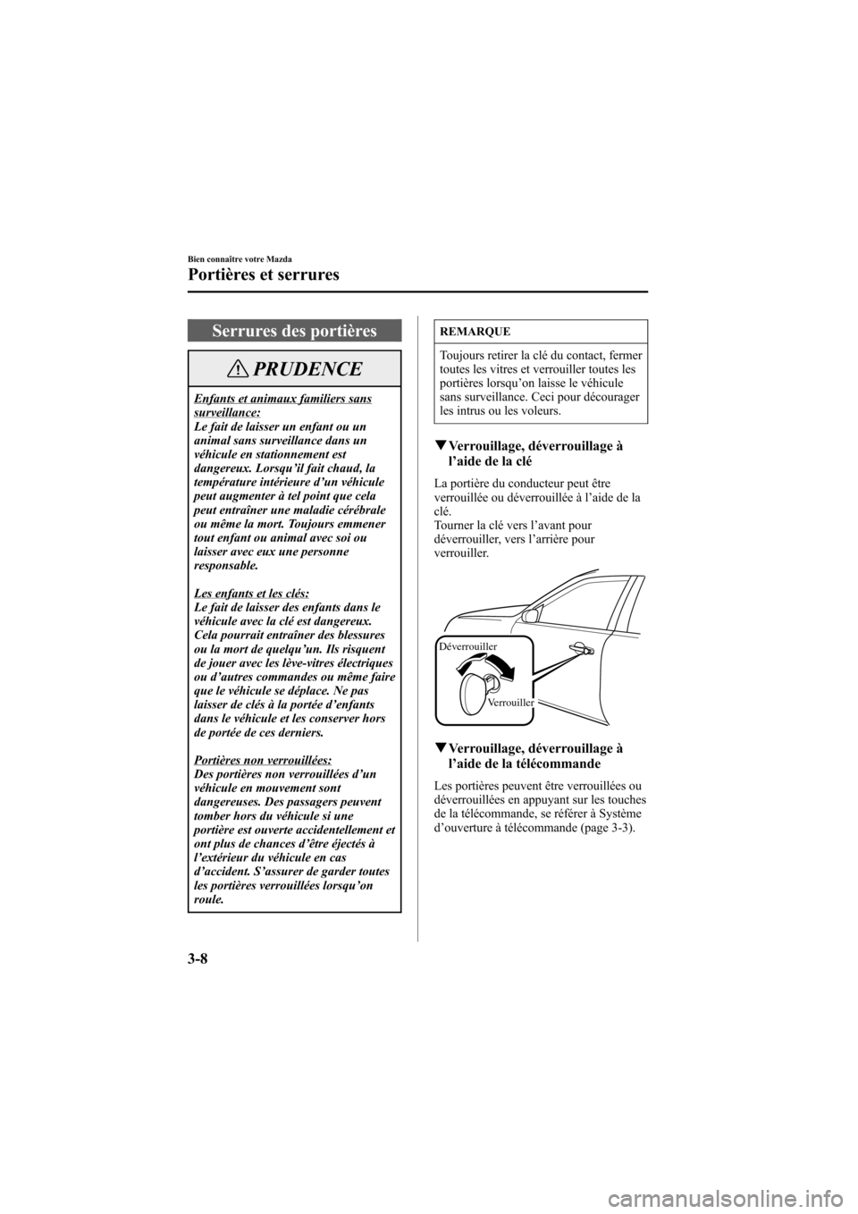 MAZDA MODEL 6 2005 Manuel du propriétaire (in French) Black plate (90,1)
Serrures des portières
PRUDENCE
Enfants et animaux familiers sanssurveillance:
Le fait de laisser un enfant ou un
animal sans surveillance dans un
véhicule en stationnement est
da MAZDA MODEL 6 2005 Manuel du propriétaire (in French) Black plate (90,1)
Serrures des portières
PRUDENCE
Enfants et animaux familiers sanssurveillance:
Le fait de laisser un enfant ou un
animal sans surveillance dans un
véhicule en stationnement est
da