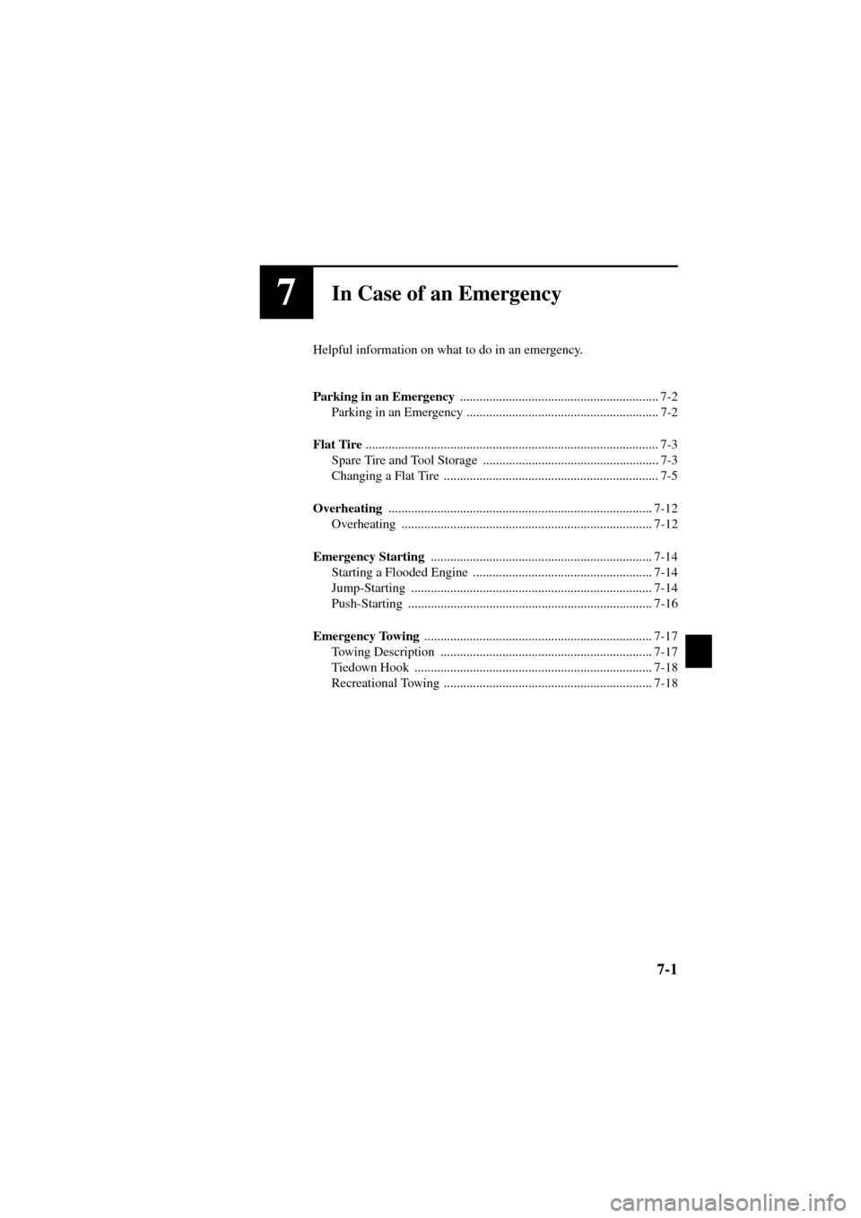 MAZDA MODEL 6 2004  Owners Manual (in English) 7-1
Form No. 8R29-EA-02I
7In Case of an Emergency
Helpful information on what to do in an emergency.
Parking in an Emergency 
............................................................. 7-2
Parking 