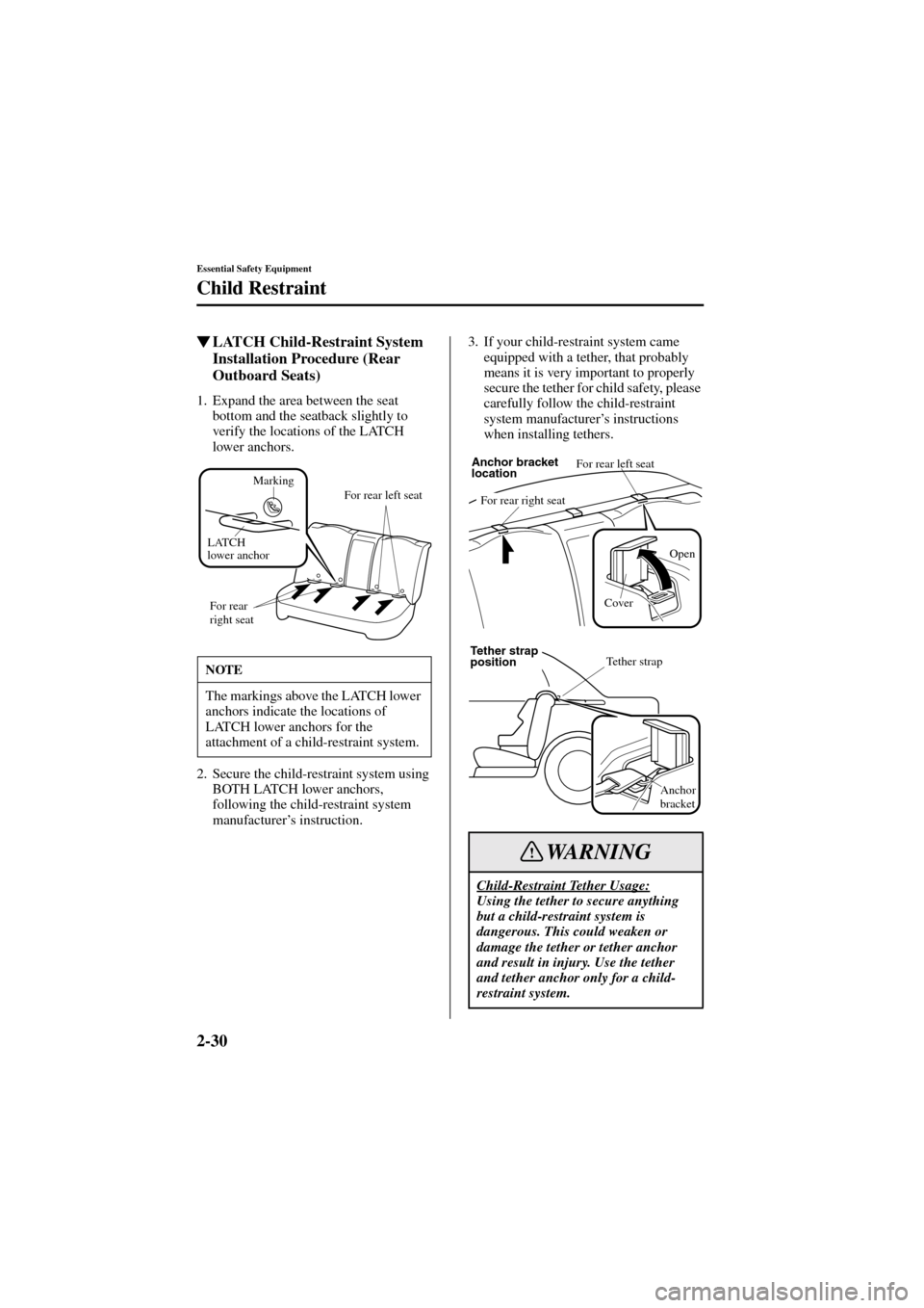 MAZDA MODEL 6 2004   (in English) Service Manual 2-30
Essential Safety Equipment
Child Restraint
Form No. 8R29-EA-02I
LATCH Child-Restraint System 
Installation Procedure (Rear 
Outboard Seats)
1. Expand the area between the seat 
bottom and the se