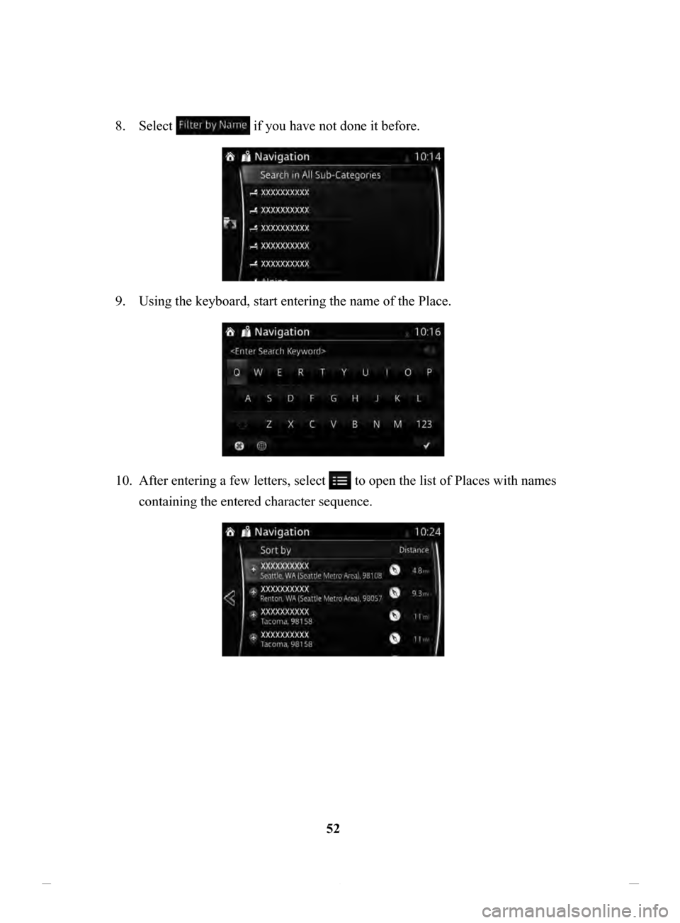 MAZDA MODEL CX-3 2020  Navigation Manual (in English) 52
8.
 Select  if you have not done it before. 
9. Using the keyboard, start entering the name of the Place. 
10. After entering a few letters, select  to open the list of Places with names 
containin
