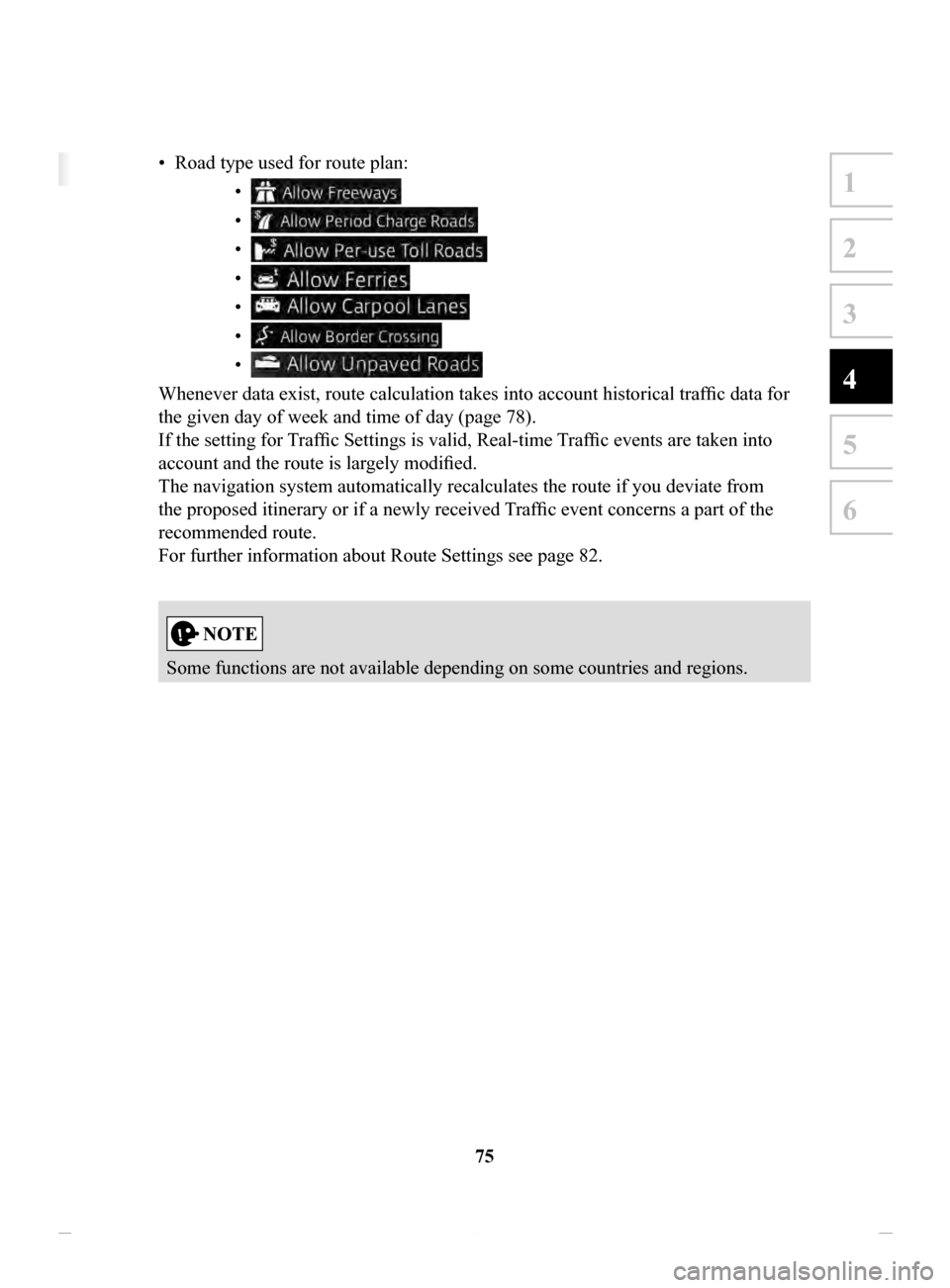 MAZDA MODEL CX-3 2020 Navigation Manual (in English) 75
1
2
3
4
5
6
4 Reference Guide
4.1 Concepts
4.1.1 Smart Zoom
Smart Zoom provides much more than just a usual automatic zoom feature:
• While following a route: when approaching a turn, it wi MAZDA MODEL CX-3 2020 Navigation Manual (in English) 75
1
2
3
4
5
6
4 Reference Guide
4.1 Concepts
4.1.1 Smart Zoom
Smart Zoom provides much more than just a usual automatic zoom feature:
• While following a route: when approaching a turn, it wi