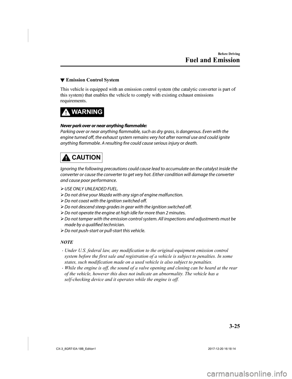 MAZDA MODEL CX-3 2019 Owners Manual (in English) ▼Emission Control System
This vehicle is equipp
ed with an emission co ntrol system (the catalytic converter is part of
this system) that enables the ve hicle to comply with existing exhaust emissio MAZDA MODEL CX-3 2019 Owners Manual (in English) ▼Emission Control System
This vehicle is equipp
ed with an emission co ntrol system (the catalytic converter is part of
this system) that enables the ve hicle to comply with existing exhaust emissio