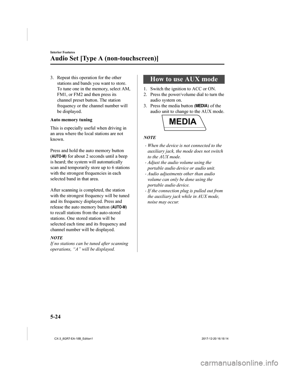 MAZDA MODEL CX-3 2019 Owners Manual (in English) 3. Repeat this operation for the otherstations and bands you want to store.
To tune one in the memory, select AM,
FM1, or FM2 and then press its
channel preset button. The station
frequency or the cha MAZDA MODEL CX-3 2019 Owners Manual (in English) 3. Repeat this operation for the otherstations and bands you want to store.
To tune one in the memory, select AM,
FM1, or FM2 and then press its
channel preset button. The station
frequency or the cha