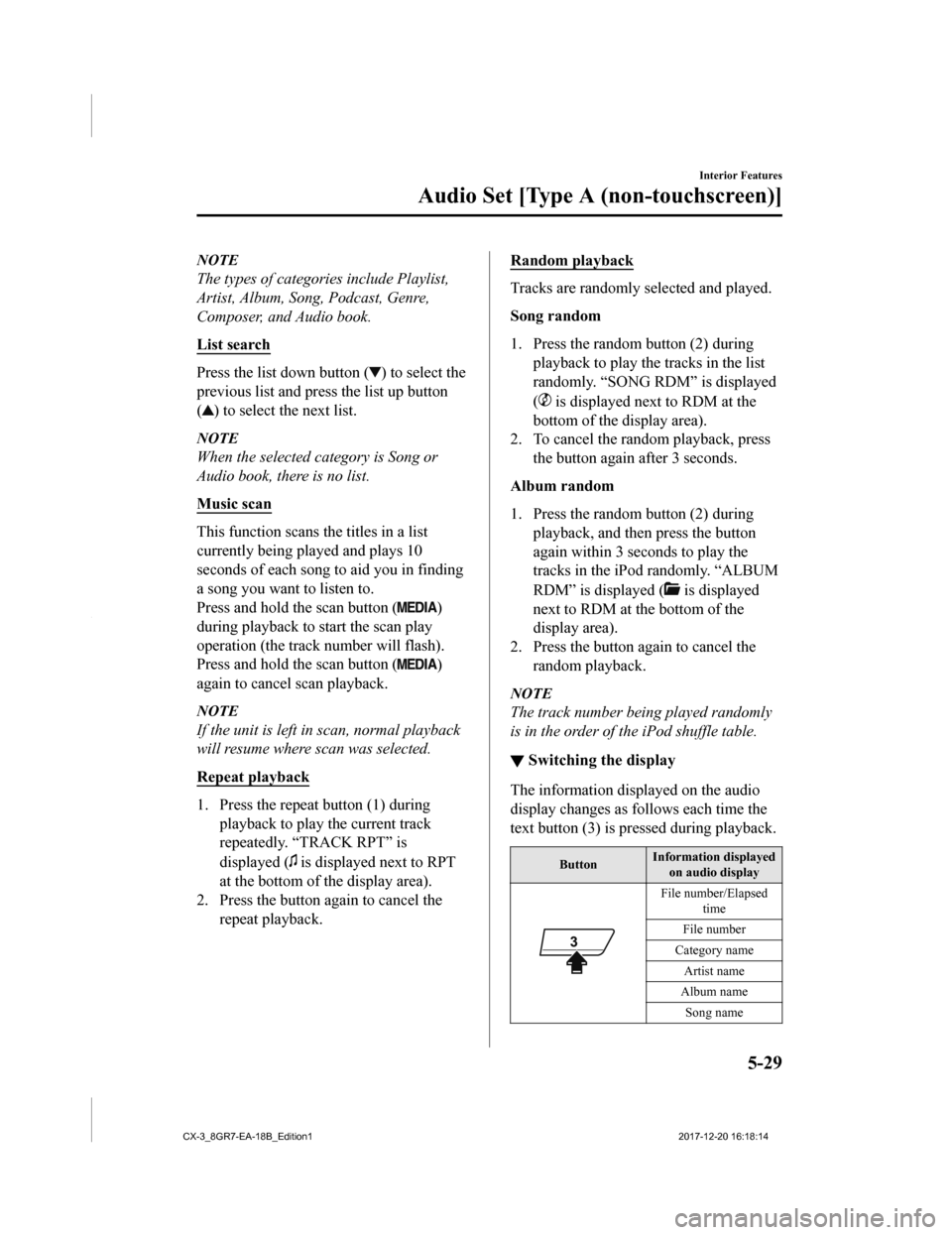 MAZDA MODEL CX-3 2019 Owners Manual (in English) NOTE
The types of categories include Playlist,
Artist, Album, Song, Podcast, Genre,
Composer, and Audio book.
List search
Press the list down button () to select the
previous list and press the list u MAZDA MODEL CX-3 2019 Owners Manual (in English) NOTE
The types of categories include Playlist,
Artist, Album, Song, Podcast, Genre,
Composer, and Audio book.
List search
Press the list down button () to select the
previous list and press the list u