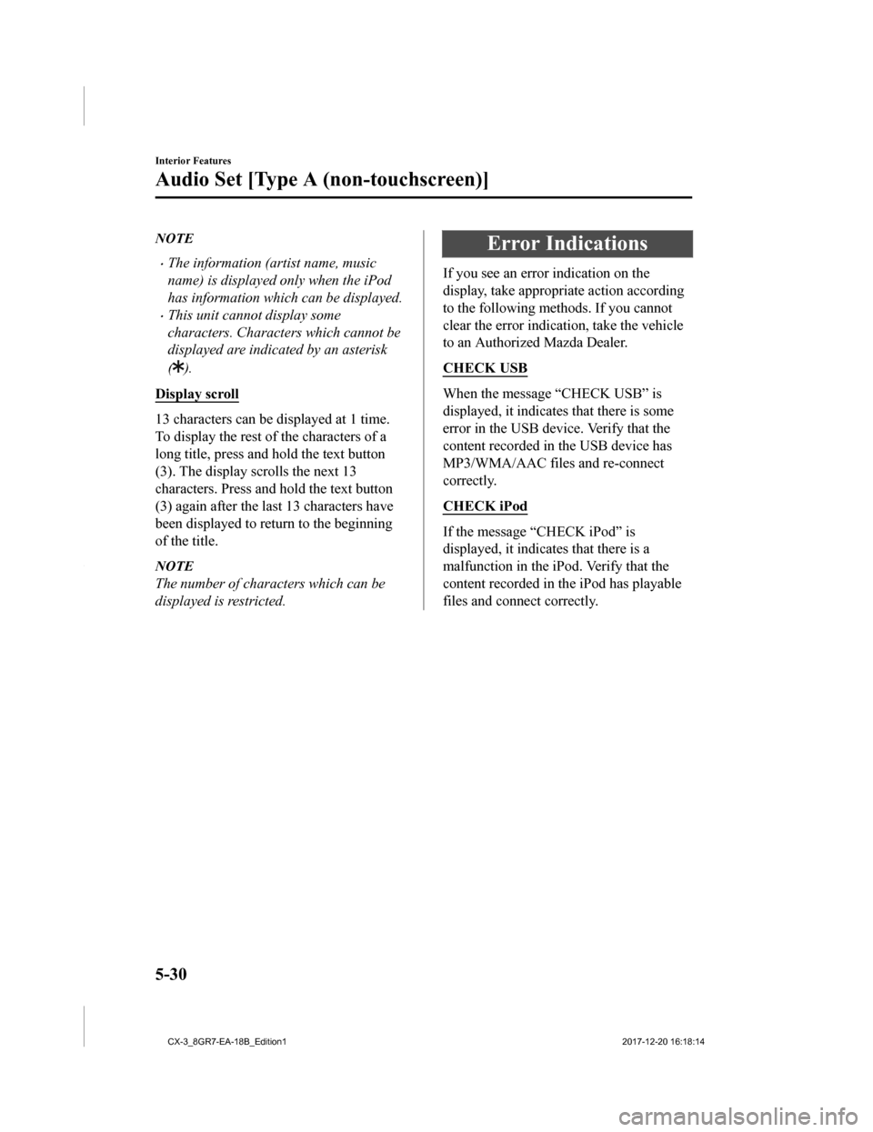 MAZDA MODEL CX-3 2019 Owners Manual (in English) NOTE
•The information (artist name, music
name) is displayed only when the iPod
has information which can be displayed.
•This unit cannot display some
characters. Characters which cannot be
displa MAZDA MODEL CX-3 2019 Owners Manual (in English) NOTE
•The information (artist name, music
name) is displayed only when the iPod
has information which can be displayed.
•This unit cannot display some
characters. Characters which cannot be
displa
