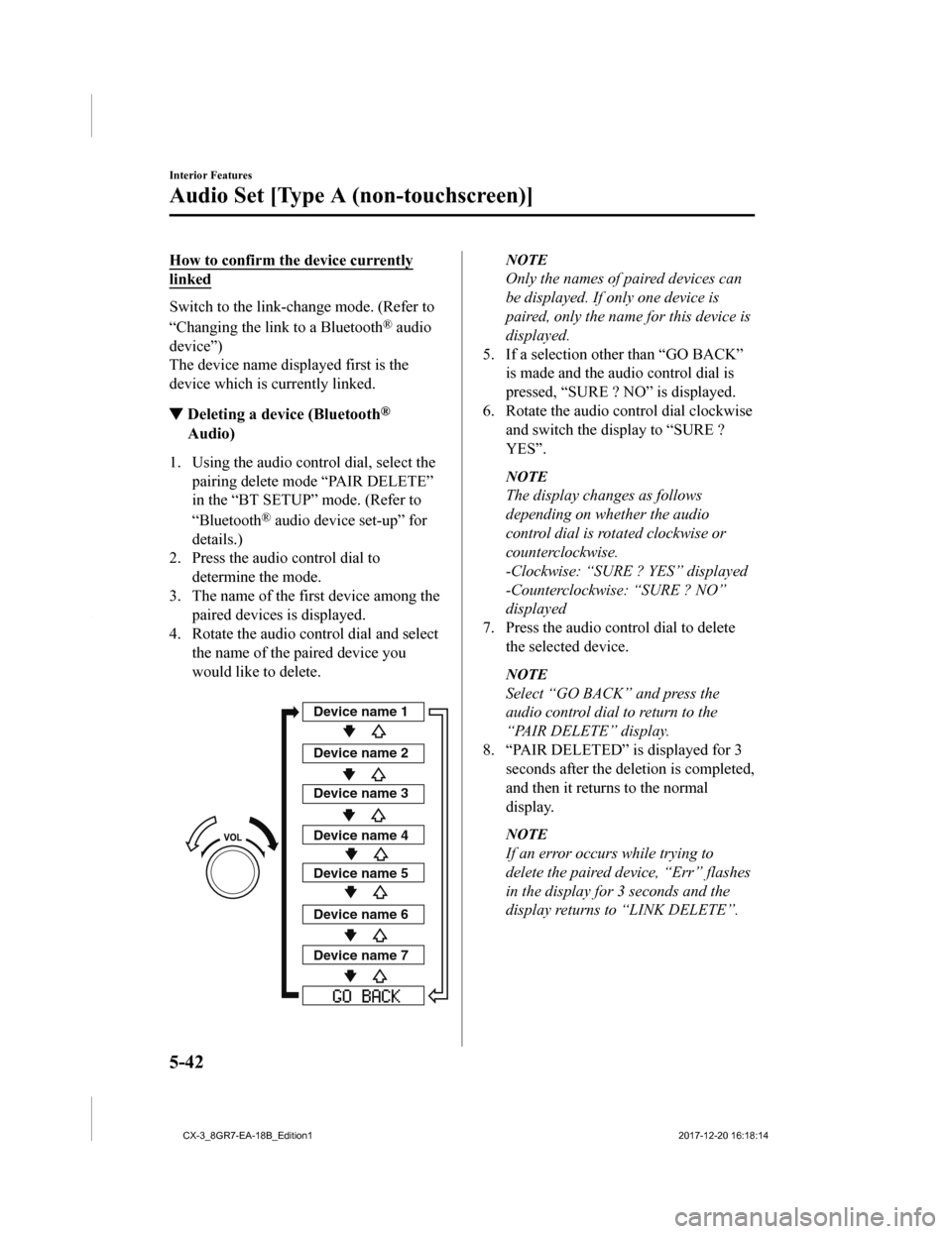 MAZDA MODEL CX-3 2019 Owners Manual (in English) How to confirm the device currently
linked
Switch to the link-change mode. (Refer to
“Changing the link to a Bluetooth
® audio
device”)
The device name displayed first is the
device which is curr MAZDA MODEL CX-3 2019 Owners Manual (in English) How to confirm the device currently
linked
Switch to the link-change mode. (Refer to
“Changing the link to a Bluetooth
® audio
device”)
The device name displayed first is the
device which is curr