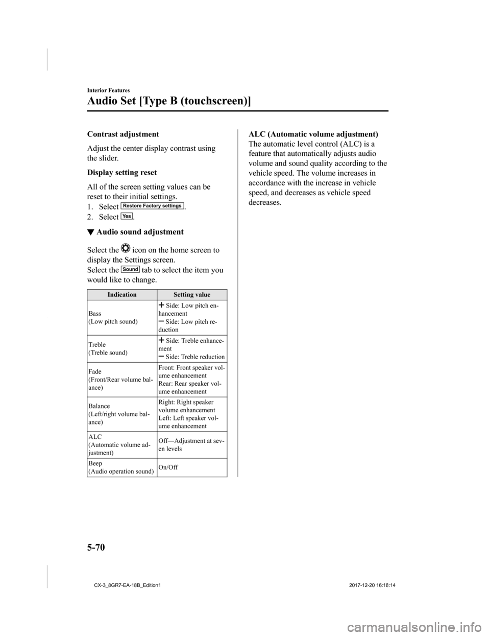 MAZDA MODEL CX-3 2019 Owners Manual (in English) Contrast adjustment
Adjust the center display contrast using
the slider.
Display setting reset
All of the screen setting values can be
reset to their initial settings.
1. Select
.
2. Select
.
▼ Au MAZDA MODEL CX-3 2019 Owners Manual (in English) Contrast adjustment
Adjust the center display contrast using
the slider.
Display setting reset
All of the screen setting values can be
reset to their initial settings.
1. Select
.
2. Select
.
▼ Au
