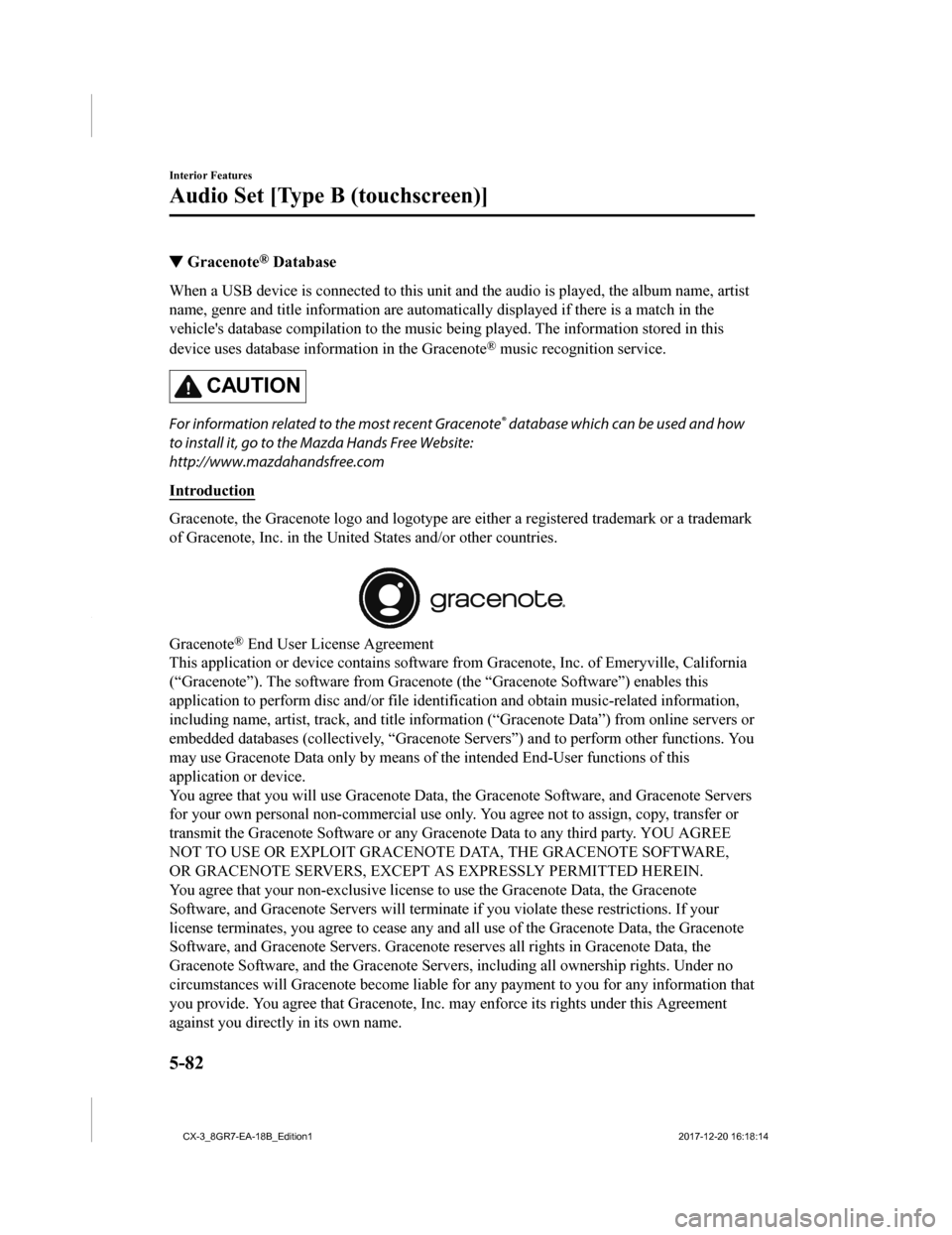 MAZDA MODEL CX-3 2019 Owners Manual (in English) ▼Gracenote® Database
When a USB device is connected to this unit and the audio is pl
ayed, the album name, artist
name, genre and title informatio n are automatically displayed if there is a match MAZDA MODEL CX-3 2019 Owners Manual (in English) ▼Gracenote® Database
When a USB device is connected to this unit and the audio is pl
ayed, the album name, artist
name, genre and title informatio n are automatically displayed if there is a match