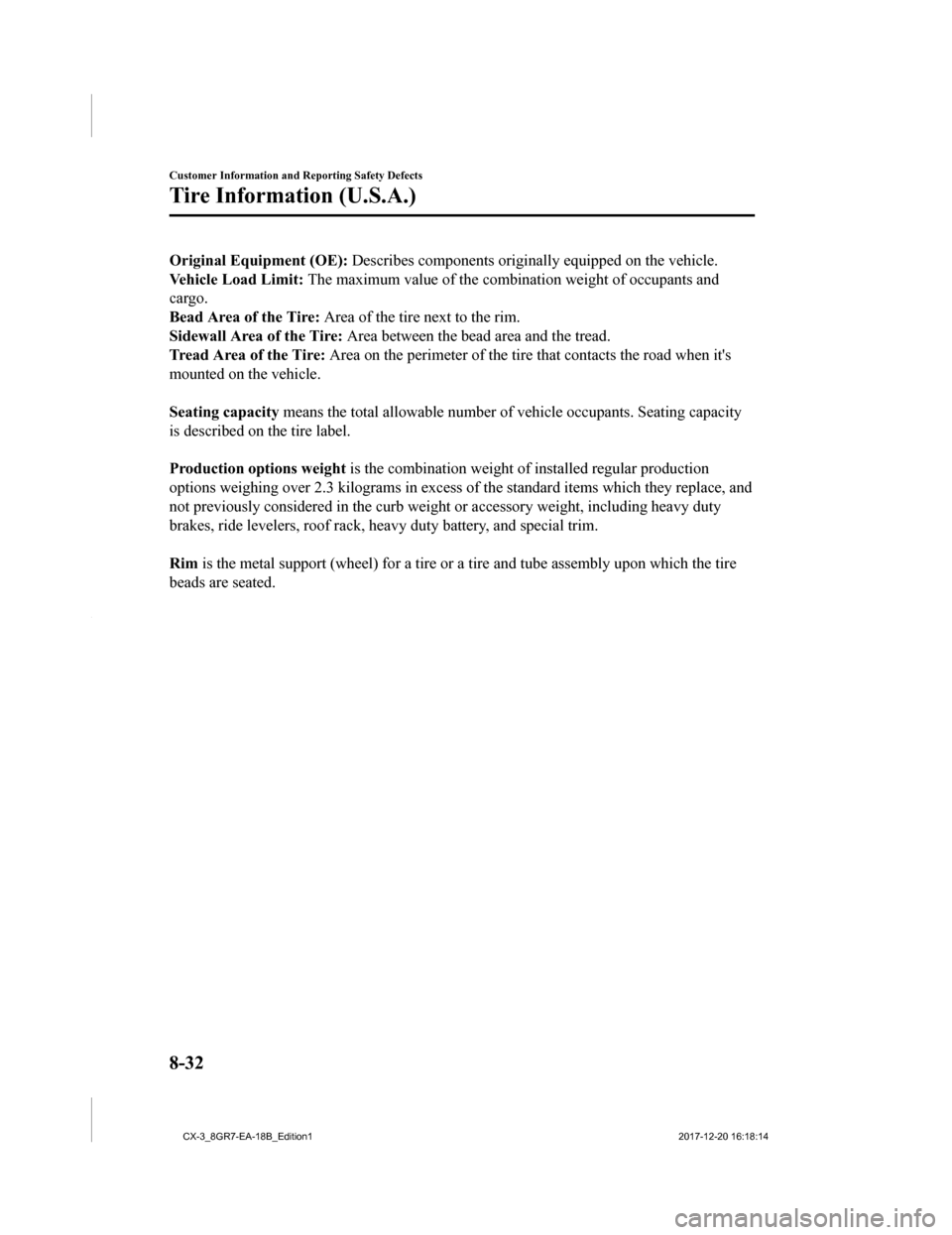 MAZDA MODEL CX-3 2019 Owners Manual (in English) Original Equipment (OE): Describes components originally equipped on the vehicle.
Vehicle Load Limit: The maximum value of the combination weight of occupants and
cargo.
Bead Area of the Tire: Area MAZDA MODEL CX-3 2019 Owners Manual (in English) Original Equipment (OE): Describes components originally equipped on the vehicle.
Vehicle Load Limit: The maximum value of the combination weight of occupants and
cargo.
Bead Area of the Tire: Area