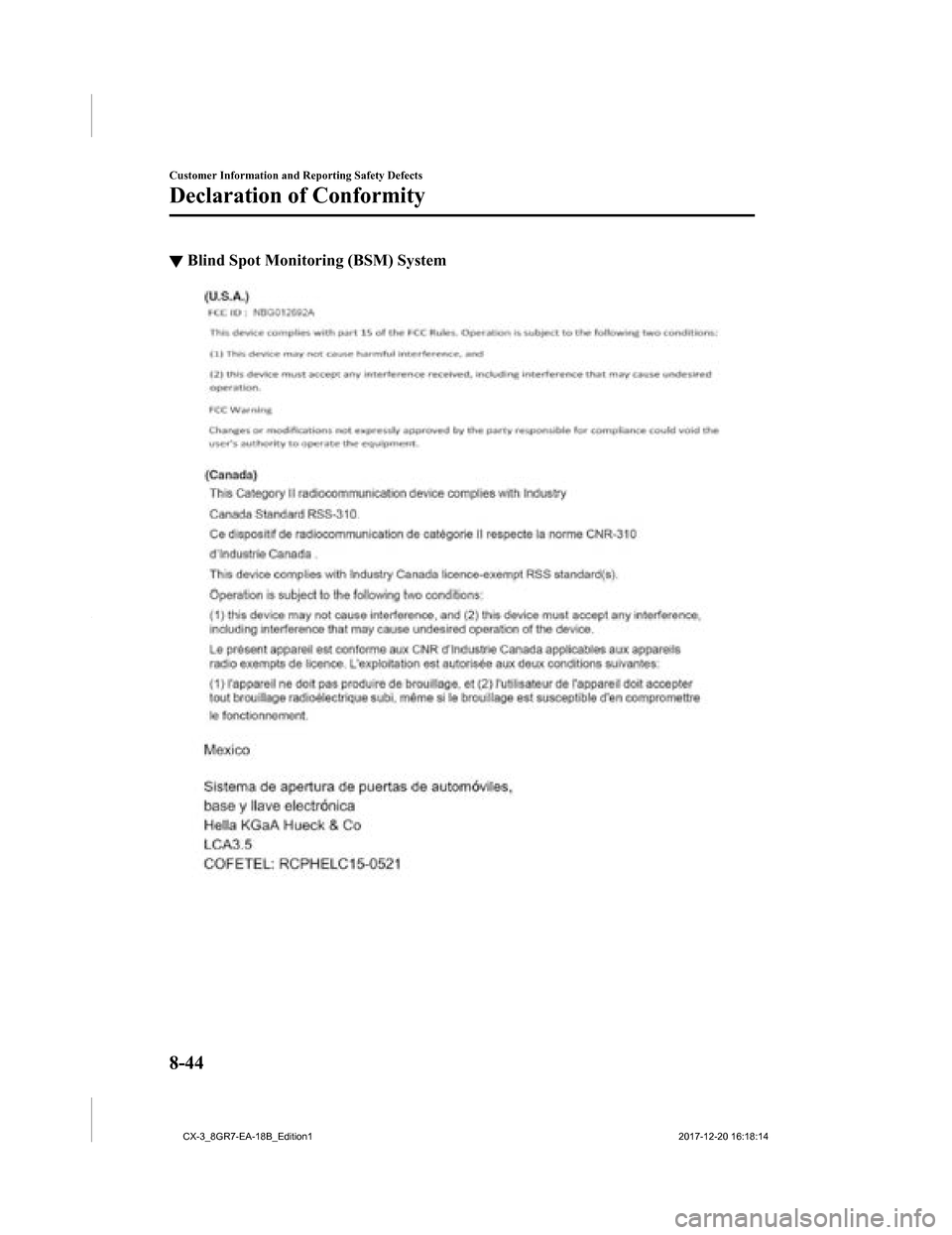 MAZDA MODEL CX-3 2019 Owners Manual (in English) ▼Blind Spot Monitoring (BSM) System
Customer Information and Reporting Safety Defects
Declaration of Conformity
8-44
CX-3_8GR7-EA-18B_Edition1
2017-12-20 16:18:14 MAZDA MODEL CX-3 2019 Owners Manual (in English) ▼Blind Spot Monitoring (BSM) System
Customer Information and Reporting Safety Defects
Declaration of Conformity
8-44
CX-3_8GR7-EA-18B_Edition1
2017-12-20 16:18:14