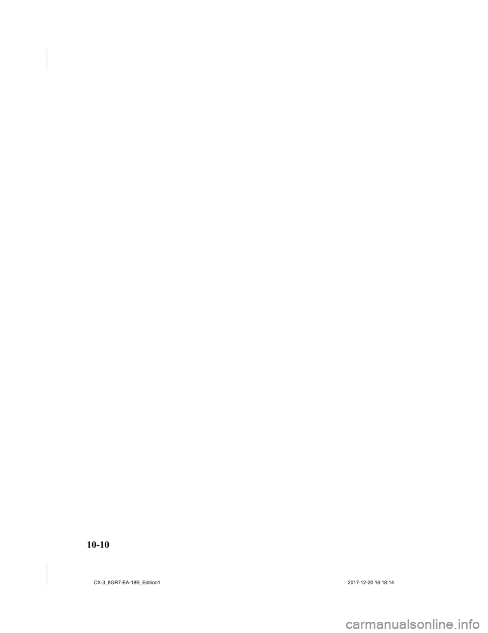 MAZDA MODEL CX-3 2019 Owners Manual (in English) 10-10
CX-3_8GR7-EA-18B_Edition12017-12-20 16:18:14 MAZDA MODEL CX-3 2019 Owners Manual (in English) 10-10
CX-3_8GR7-EA-18B_Edition12017-12-20 16:18:14