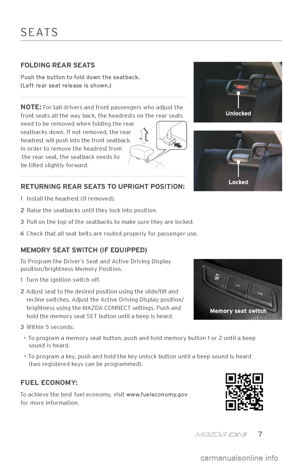 MAZDA MODEL CX-3 2018  Smart Start Guide (in English) m{zd{ c x-3    7
FOLDING REAR SEATS
Push the button to fold down the seatback.  
(Left rear seat release is shown.)
NOTE: For tall drivers and front passengers who adjust the 
front seats all the way 