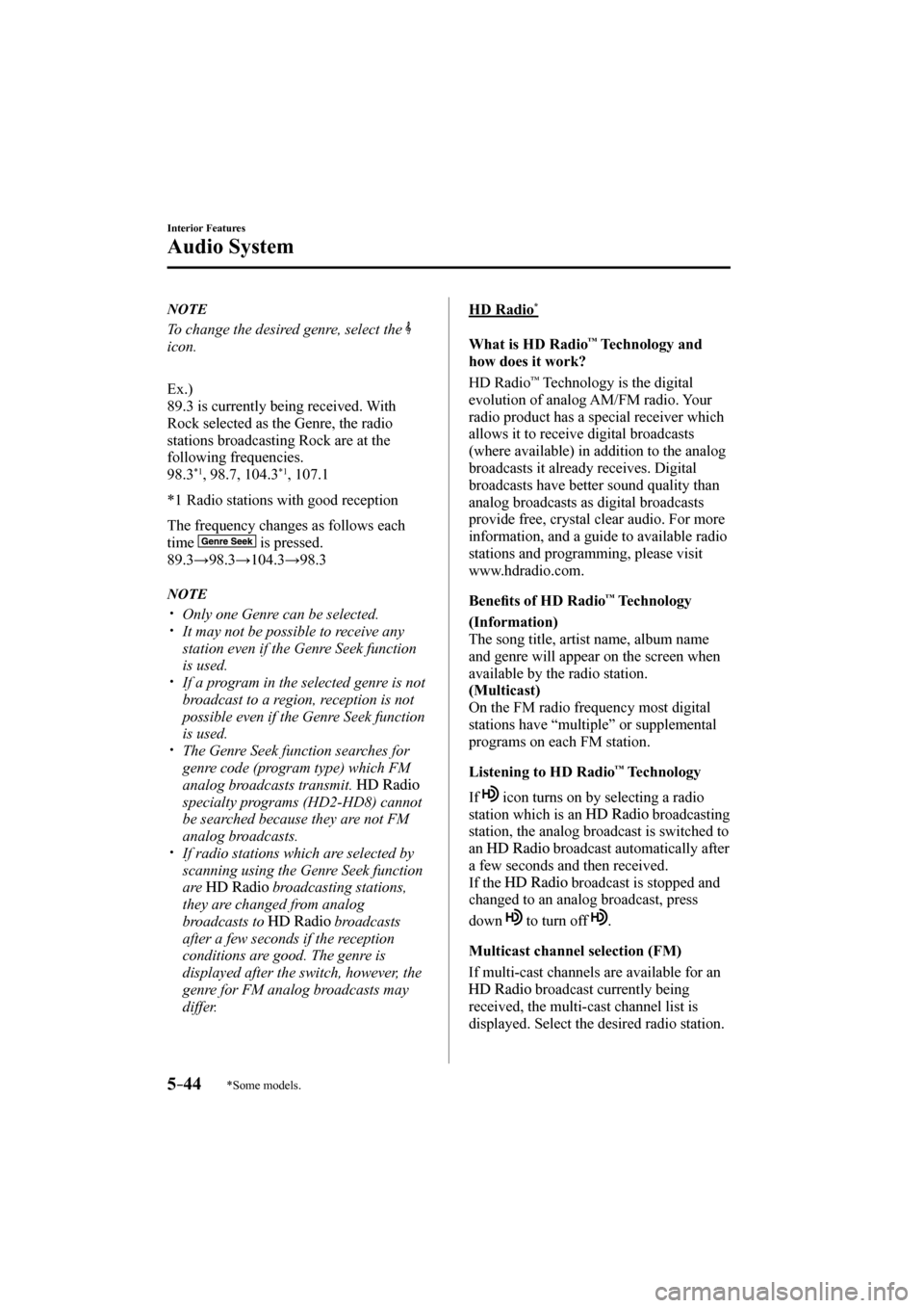 MAZDA MODEL CX-3 2017 (in English) Manual PDF 5–44
Interior Features
Audio System
*Some models.
N O T E
To change the desired genre, select the
icon.
Ex.)
89.3 is currently being received. With
Rock selected as the Genre, t MAZDA MODEL CX-3 2017 (in English) Manual PDF 5–44
Interior Features
Audio System
*Some models.
N O T E
To change the desired genre, select the
icon.
Ex.)
89.3 is currently being received. With
Rock selected as the Genre, t