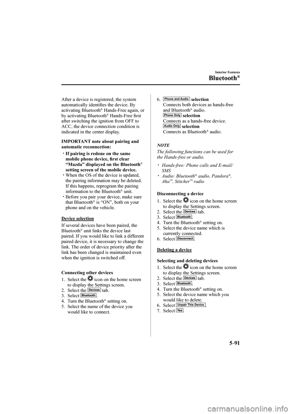 MAZDA MODEL CX-3 2017   (in English) Owners Manual 5–91
Interior Features
Bluetooth®
   
  After a device is registered, the system 
automatically identi�¿ es the device. By 
activating Bluetooth 
®  Hands-Free again, or 
by activating Bluetooth 