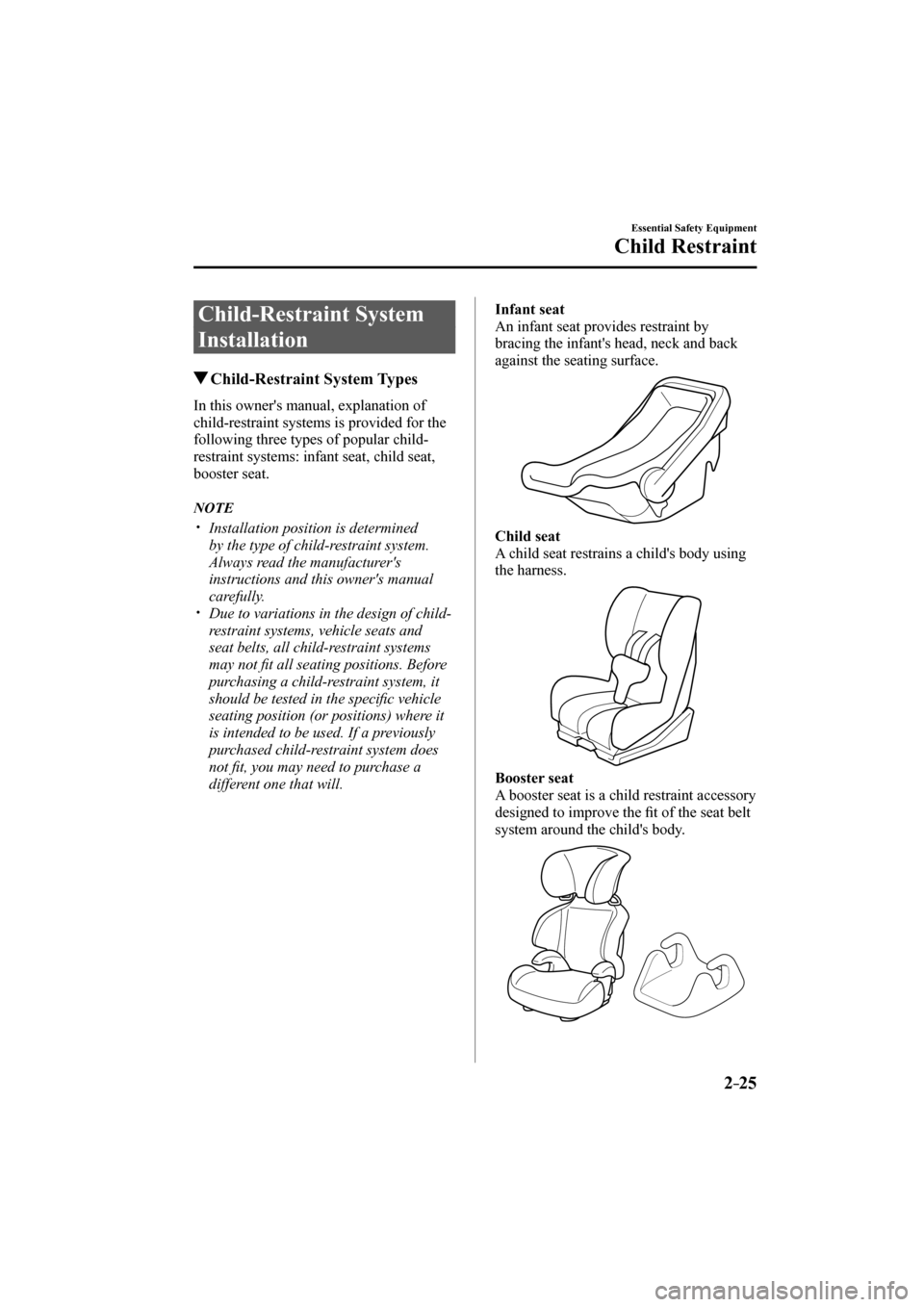 MAZDA MODEL CX-3 2017   (in English) Owners Guide 2–25
Essential Safety Equipment
Child Restraint
 Child-Restraint  System 
Installation
                   Child-Restraint  System  Types
    In this owners manual, explanation of 
child-restraint s