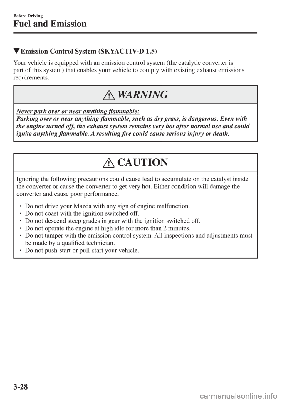 MAZDA MODEL CX-3 2017  Owners Manual - RHD (UK, Australia) (in English) 3–28
Before Driving
Fuel and Emission
          Emission Control System (SKYACTIV-D 1.5)
            Your  vehicle  is  equipped  with  an  emission  control  system  (the  catalytic  converter  is 