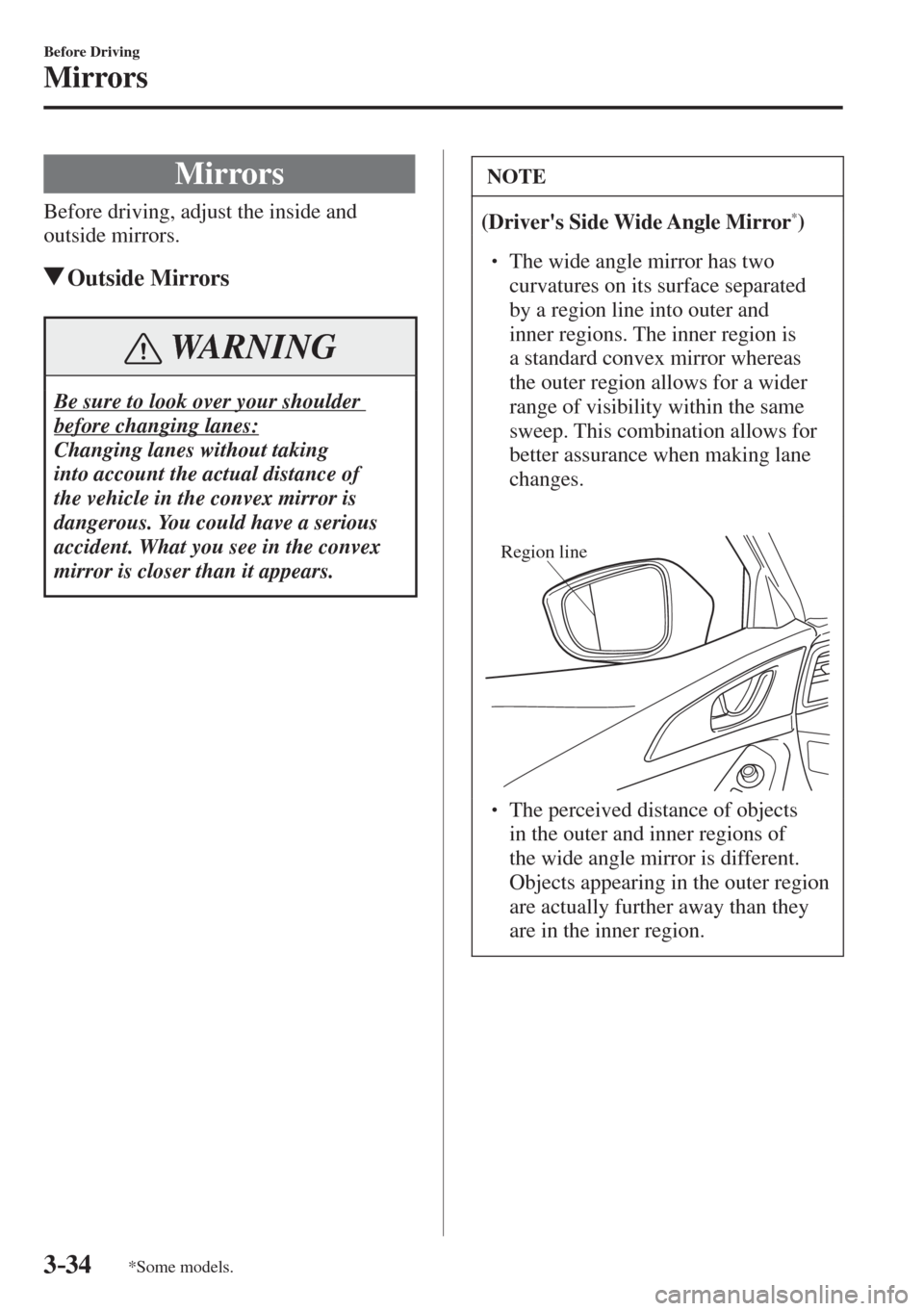 MAZDA MODEL CX-3 2017  Owners Manual - RHD (UK, Australia) (in English) 3–34
Before Driving
Mirrors
*Some models.
      Mirrors
    Before driving, adjust the inside and 
outside mirrors.
         Outside  Mirrors
 WARNING
 Be sure to look over your shoulder 
before cha
