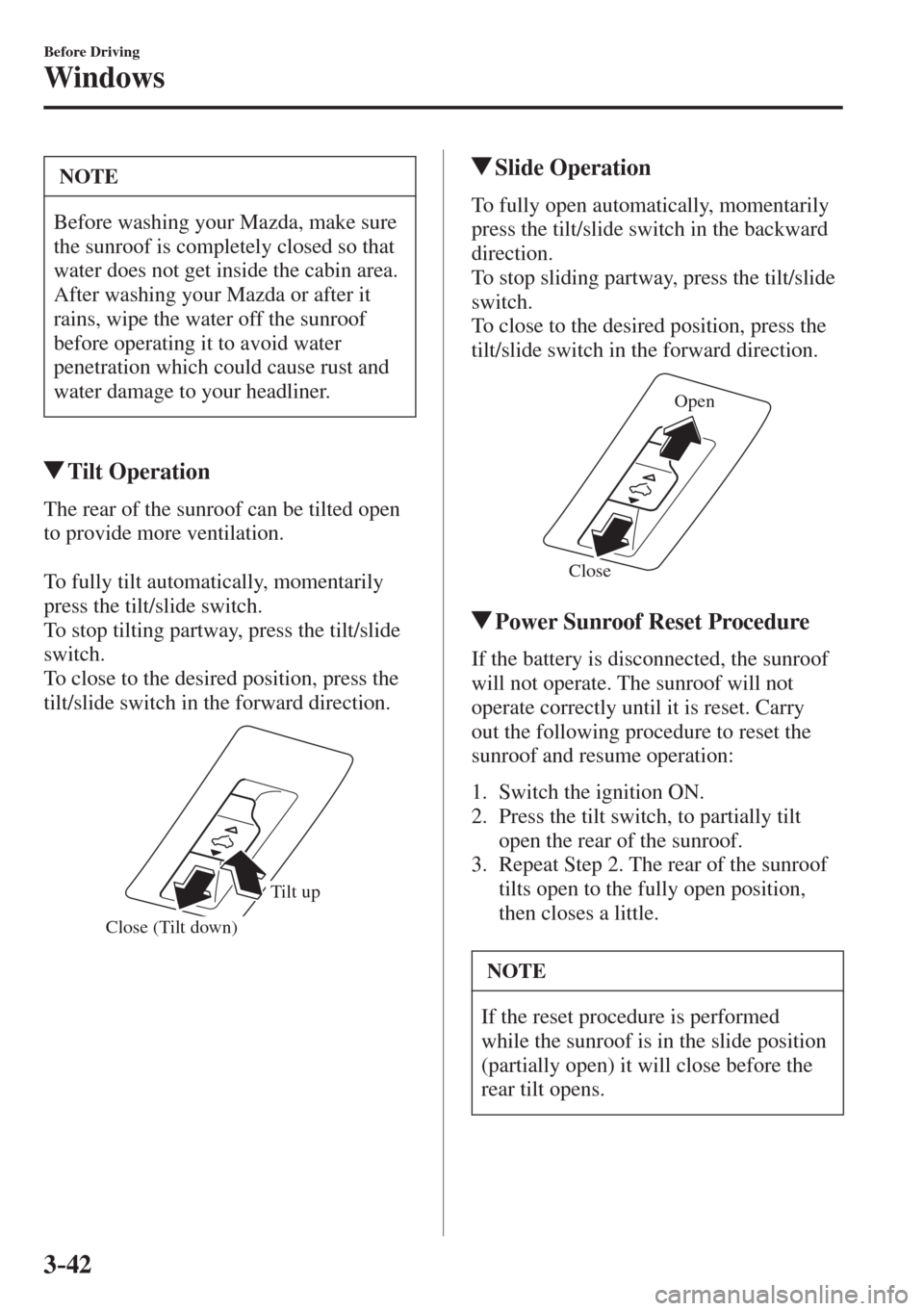 MAZDA MODEL CX-3 2017  Owners Manual - RHD (UK, Australia) (in English) 3–42
Before Driving
Windows
 NOTE
 Before washing your Mazda, make sure 
the sunroof is completely closed so that 
water does not get inside the cabin area. 
After washing your Mazda or after it 
ra