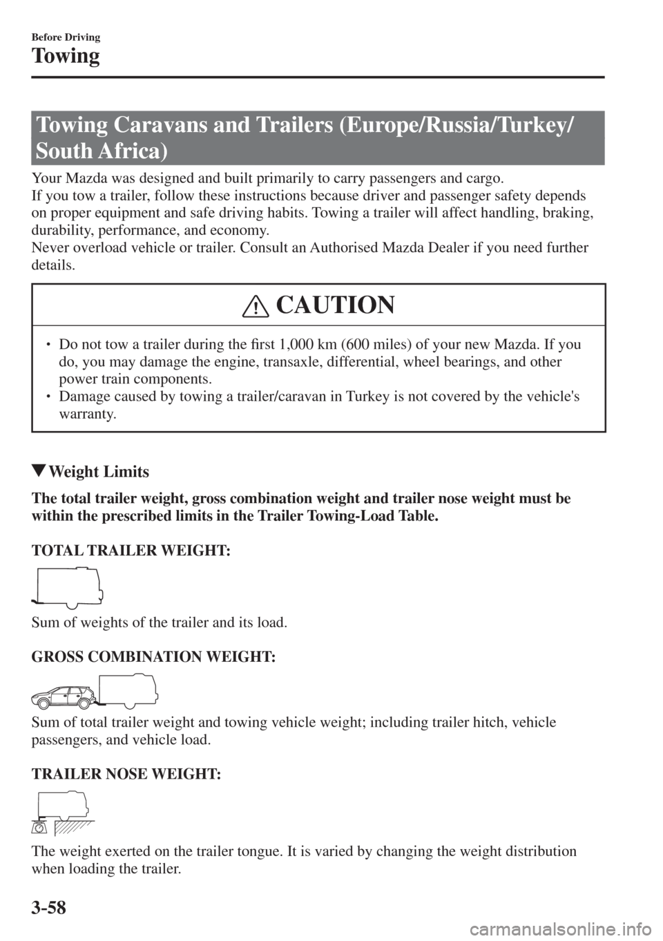 MAZDA MODEL CX-3 2017  Owners Manual - RHD (UK, Australia) (in English) 3–58
Before Driving
Towing
      Towing  Caravans  and  Trailers  (Europe/Russia/Turkey/
South Africa)
            Your  Mazda  was  designed  and  built  primarily  to  carry  passengers  and  carg