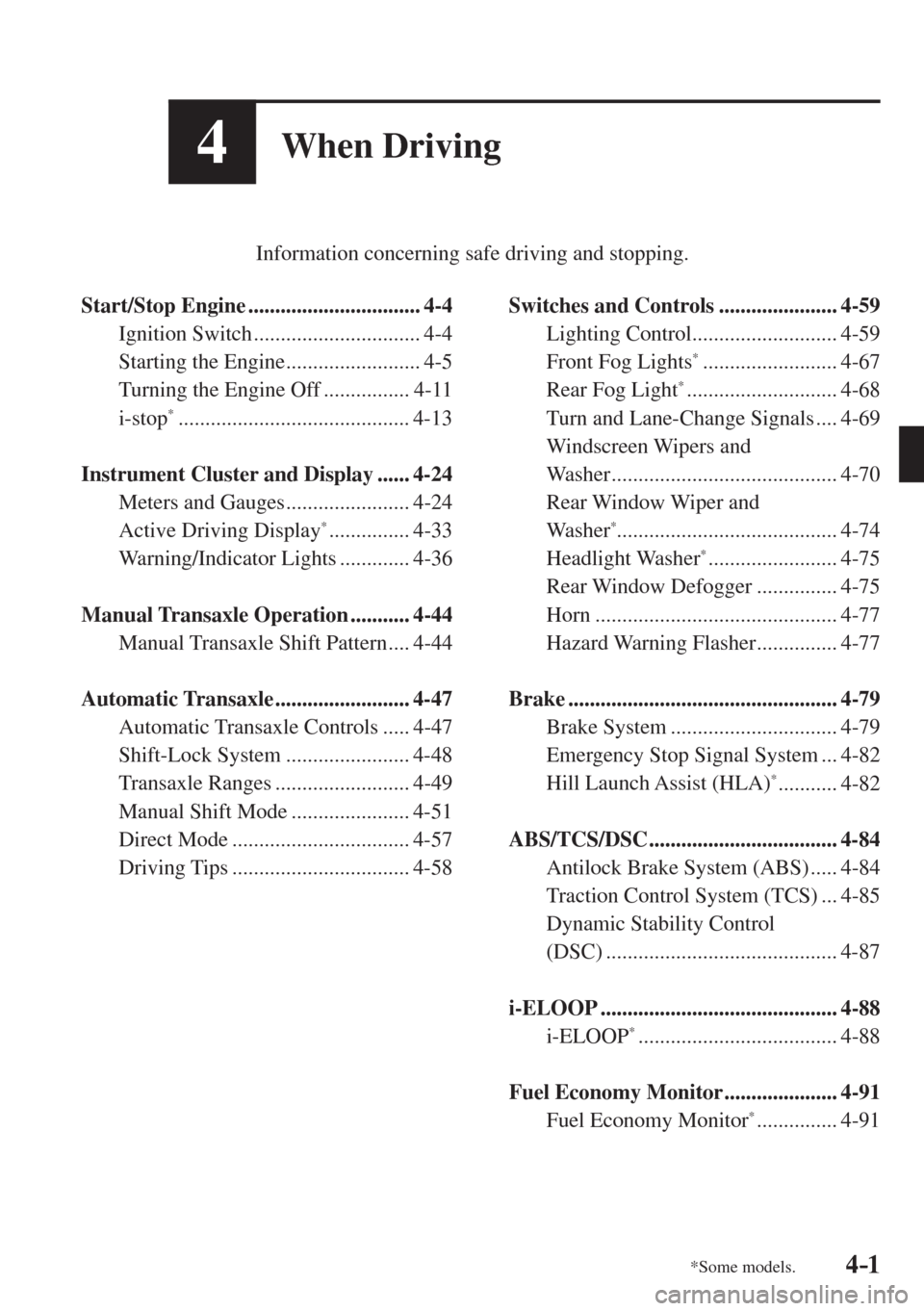 MAZDA MODEL CX-3 2017  Owners Manual - RHD (UK, Australia) (in English) 4–1*Some models.4–1
4When Driving
         Information concerning safe driving and stopping.
  
   Start/Stop  Engine  ................................  4-4 
  Ignition  Switch  ..................