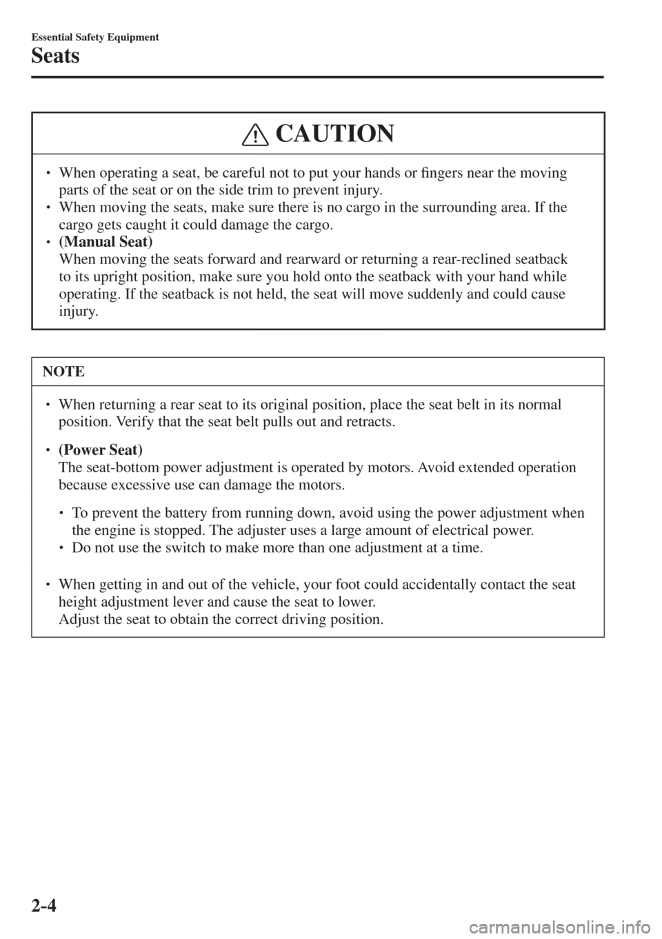 MAZDA MODEL CX-3 2017   - RHD (UK, Australia) (in English) User Guide 2–4
Essential Safety Equipment
Seats
 CAUTION
� � ��  When operating a seat, be careful not to put your hands or �¿ ngers near the moving 
parts of the seat or on the side trim to prevent injury