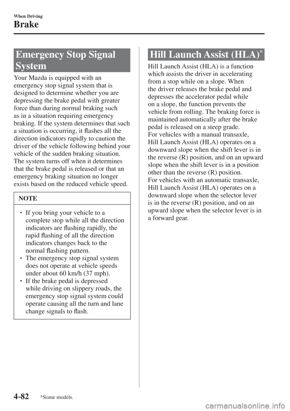 MAZDA MODEL CX-3 2017 Owners Manual - RHD (UK, Australia) (in English) 4–82
When Driving
Brake
*Some models.
Emergency Stop Signal
System
Your Mazda is equipped with an
emergency stop signal system that is
designed to determine whether you are
dep MAZDA MODEL CX-3 2017 Owners Manual - RHD (UK, Australia) (in English) 4–82
When Driving
Brake
*Some models.
Emergency Stop Signal
System
Your Mazda is equipped with an
emergency stop signal system that is
designed to determine whether you are
dep