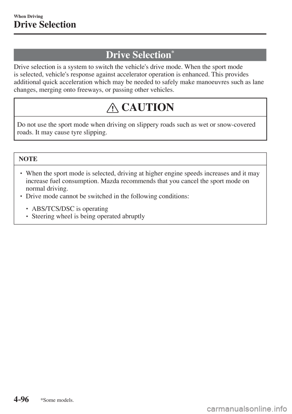 MAZDA MODEL CX-3 2017  Owners Manual - RHD (UK, Australia) (in English) 4–96
When Driving
Drive Selection
*Some models.
      Drive  Selection * 
            Drive selection is a system to switch the vehicles drive mode. When the sport mode 
is selected, vehicles resp