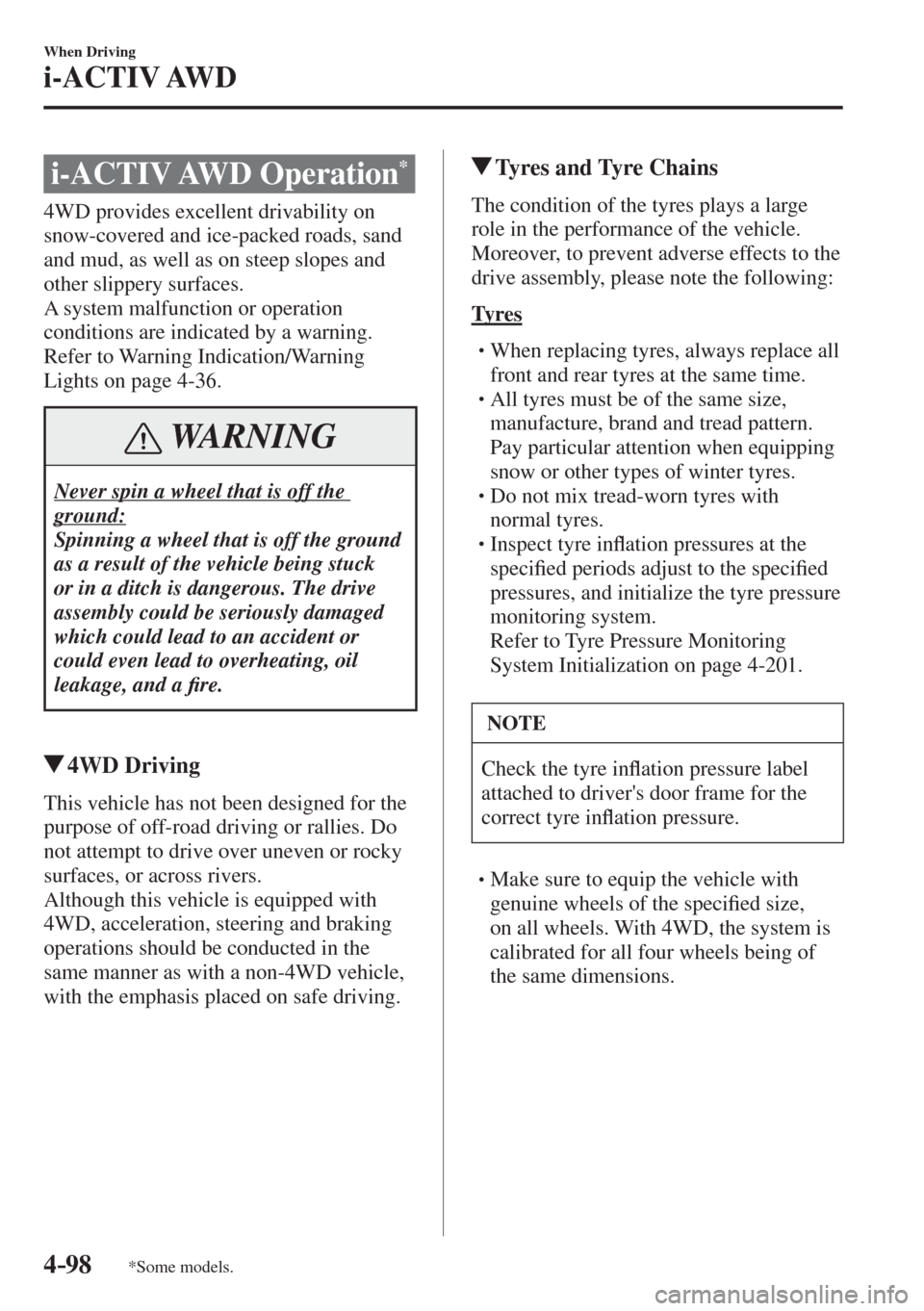 MAZDA MODEL CX-3 2017  Owners Manual - RHD (UK, Australia) (in English) 4–98
When Driving
i-ACTIV AWD
*Some models.
      i-ACTIV  AWD  Operation * 
            4WD  provides  excellent  drivability  on 
snow-covered and ice-packed roads, sand 
and mud, as well as on st