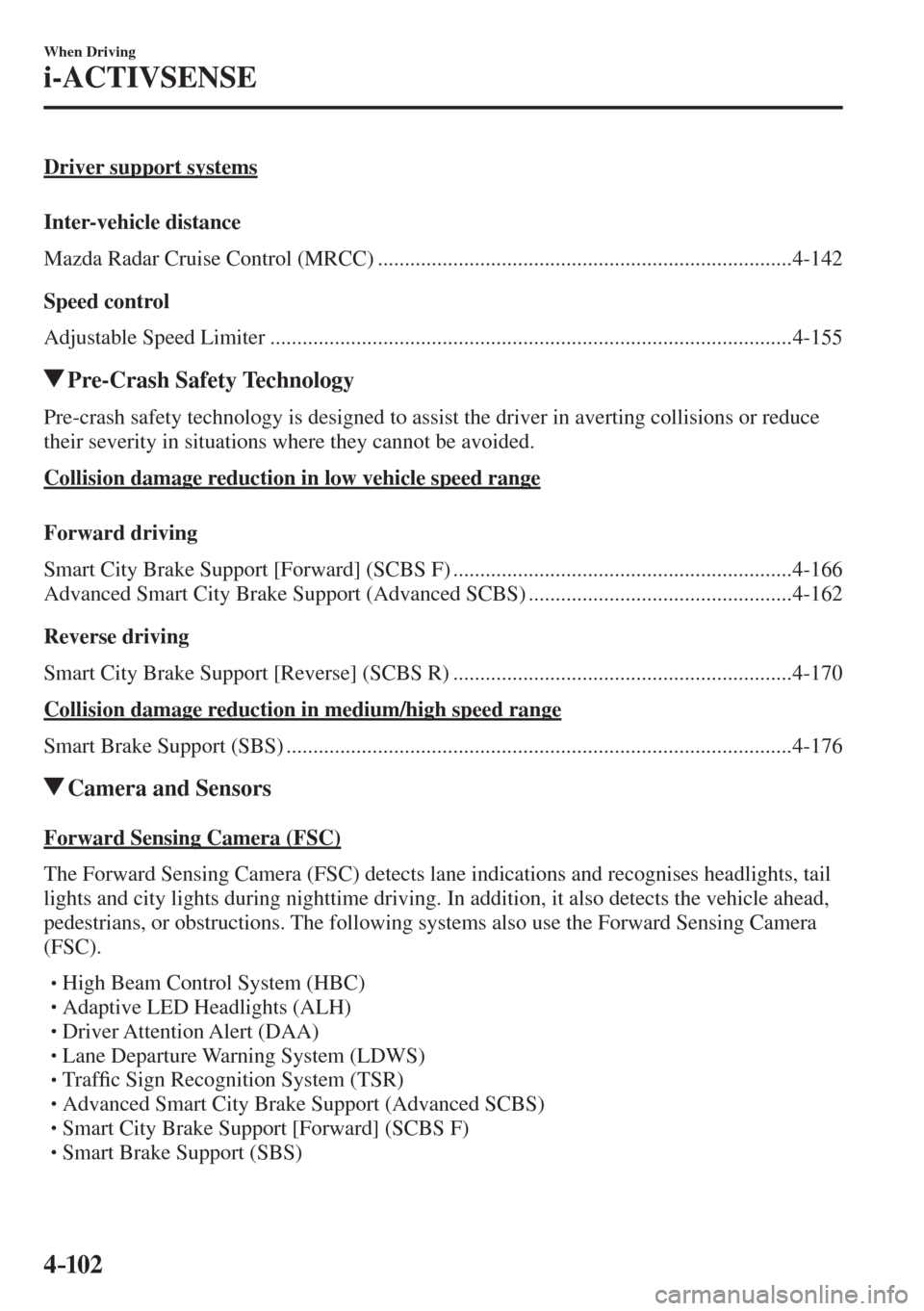 MAZDA MODEL CX-3 2017 Owners Manual - RHD (UK, Australia) (in English) 4–102
When Driving
i-ACTIVSENSE
Driver support systems
Inter-vehicle distance
Mazda Radar Cruise Control (MRCC) ........................................................................ MAZDA MODEL CX-3 2017 Owners Manual - RHD (UK, Australia) (in English) 4–102
When Driving
i-ACTIVSENSE
Driver support systems
Inter-vehicle distance
Mazda Radar Cruise Control (MRCC) ........................................................................