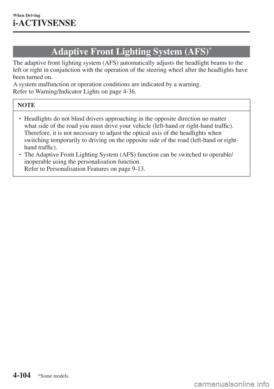 MAZDA MODEL CX-3 2017 Owners Manual - RHD (UK, Australia) (in English) 4–104
When Driving
i-ACTIVSENSE
*Some models.
Adaptive Front Lighting System (AFS) *
The adaptive front lighting system (AFS) automatically adjusts the headlight beams to MAZDA MODEL CX-3 2017 Owners Manual - RHD (UK, Australia) (in English) 4–104
When Driving
i-ACTIVSENSE
*Some models.
Adaptive Front Lighting System (AFS) *
The adaptive front lighting system (AFS) automatically adjusts the headlight beams to