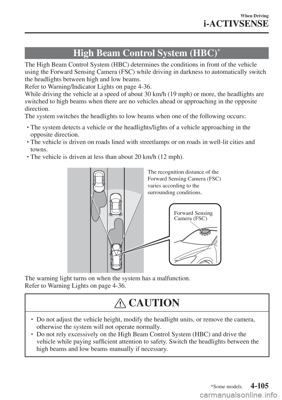MAZDA MODEL CX-3 2017 Owners Manual - RHD (UK, Australia) (in English) 4–105
When Driving
i-ACTIVSENSE
*Some models.
High Beam Control System (HBC) *
The High Beam Control System (HBC) determines the conditions in front of the vehicle
usin MAZDA MODEL CX-3 2017 Owners Manual - RHD (UK, Australia) (in English) 4–105
When Driving
i-ACTIVSENSE
*Some models.
High Beam Control System (HBC) *
The High Beam Control System (HBC) determines the conditions in front of the vehicle
usin