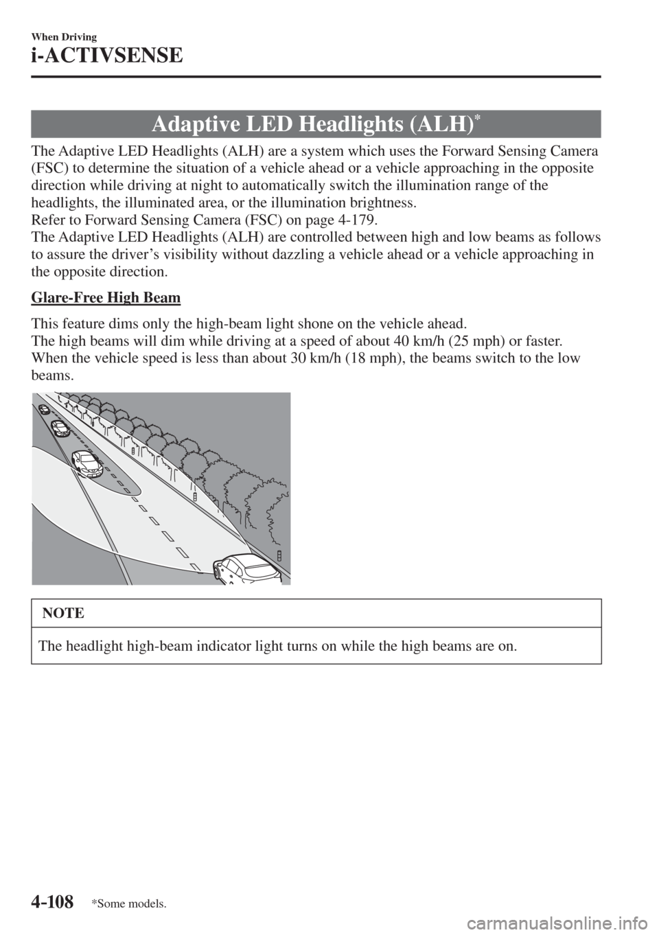 MAZDA MODEL CX-3 2017 Owners Manual - RHD (UK, Australia) (in English) 4–10 8
When Driving
i-ACTIVSENSE
*Some models.
Adaptive LED Headlights (ALH) *
The Adaptive LED Headlights (ALH) are a system which uses the Forward Sensing Camera
(FSC MAZDA MODEL CX-3 2017 Owners Manual - RHD (UK, Australia) (in English) 4–10 8
When Driving
i-ACTIVSENSE
*Some models.
Adaptive LED Headlights (ALH) *
The Adaptive LED Headlights (ALH) are a system which uses the Forward Sensing Camera
(FSC
