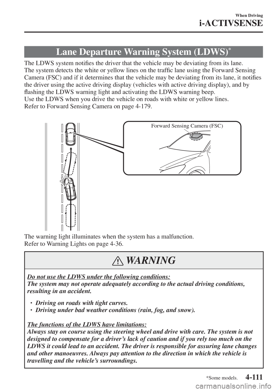 MAZDA MODEL CX-3 2017  Owners Manual - RHD (UK, Australia) (in English) 4–111
When Driving
i-ACTIVSENSE
*Some models.
 Lane Departure Warning System (LDWS) * 
              The  LDWS  system  noti�¿ es the driver that the vehicle may be deviating from its lane.
  The s