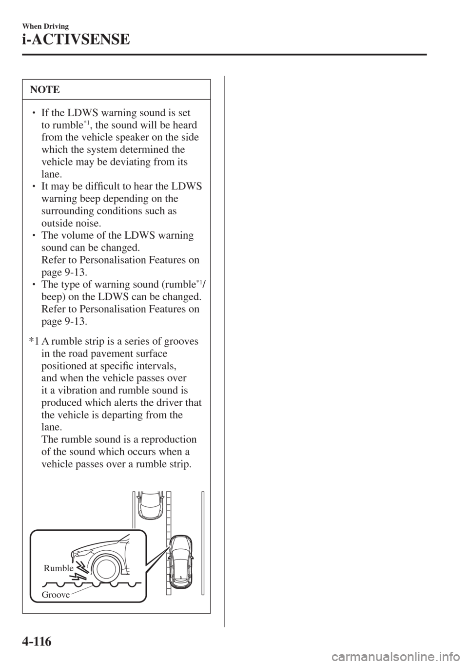 MAZDA MODEL CX-3 2017  Owners Manual - RHD (UK, Australia) (in English) 4–116
When Driving
i-ACTIVSENSE
 NOTE
� � ��  If the LDWS warning sound is set 
to rumble *1 , the sound will be heard 
from the vehicle speaker on the side 
which the system determined the 
vehi