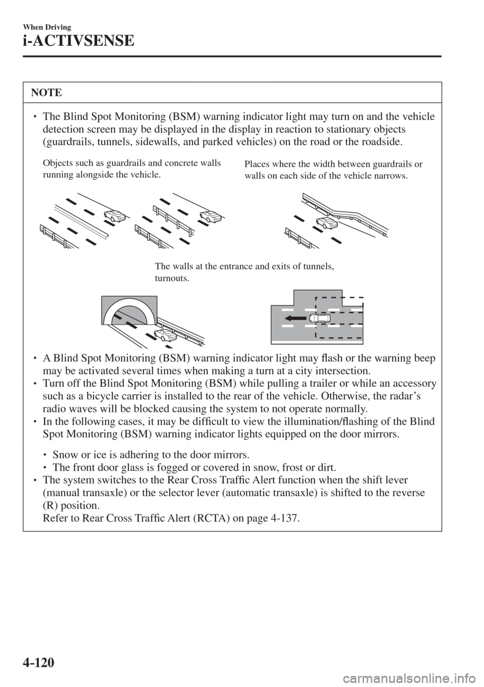 MAZDA MODEL CX-3 2017  Owners Manual - RHD (UK, Australia) (in English) 4–120
When Driving
i-ACTIVSENSE
 NOTE
� � ��  The Blind Spot Monitoring (BSM) warning indicator light may turn on and the vehicle 
detection screen may be displayed in the display in reaction to 