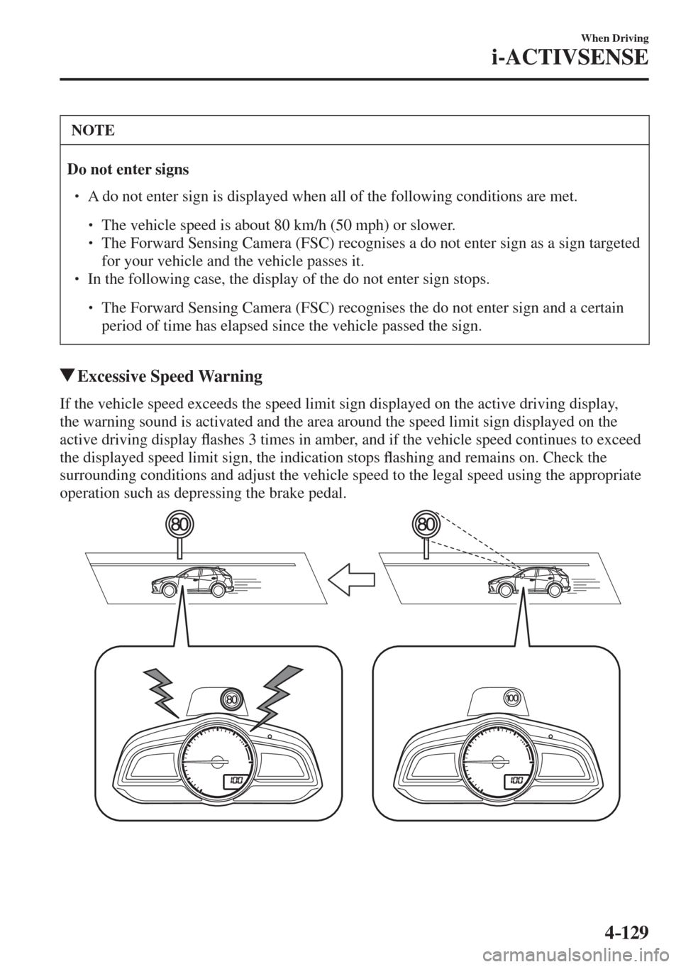 MAZDA MODEL CX-3 2017  Owners Manual - RHD (UK, Australia) (in English) 4–129
When Driving
i-ACTIVSENSE
 NOTE
 
    Do not enter signs   �
�
� ��  A do not enter sign is displayed when all of the following conditions are met.  �
�
�
�
� ��  The vehicle speed i